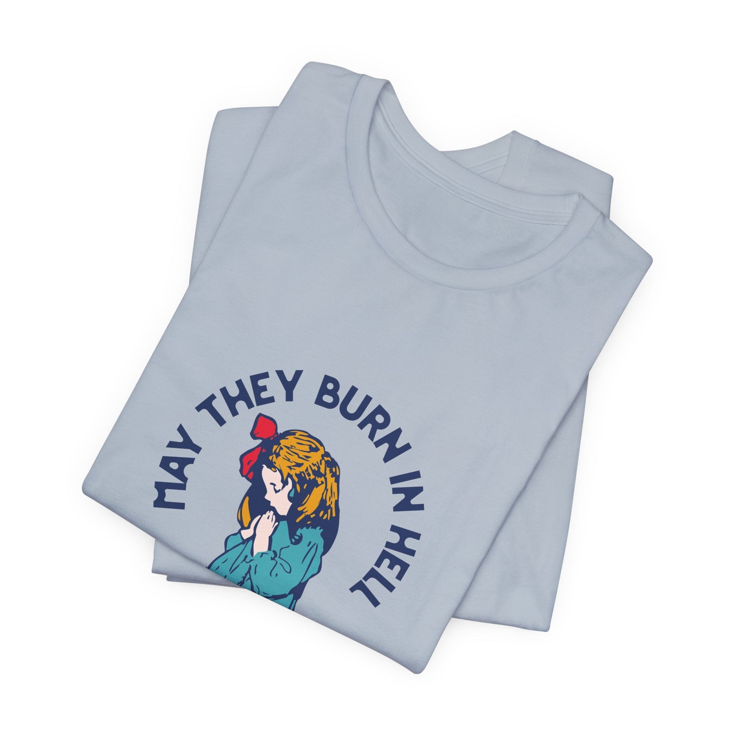 Funny Unisex Short Sleeve Tee - 'May They Burn In Hell' - Perfect for Halloween or Casual Wear - Its Fine, I Am Fine