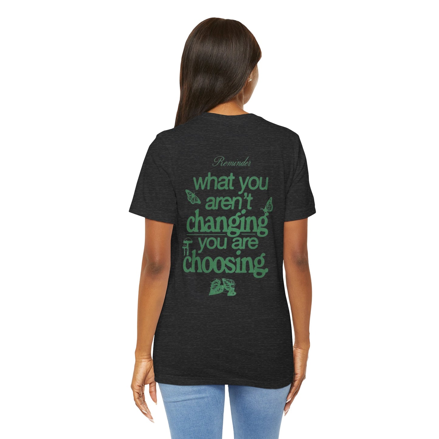 Inspirational Unisex Jersey Tee - "Reminder: What You Aren't Changing, You Are Choosing" - Its Fine, I Am Fine