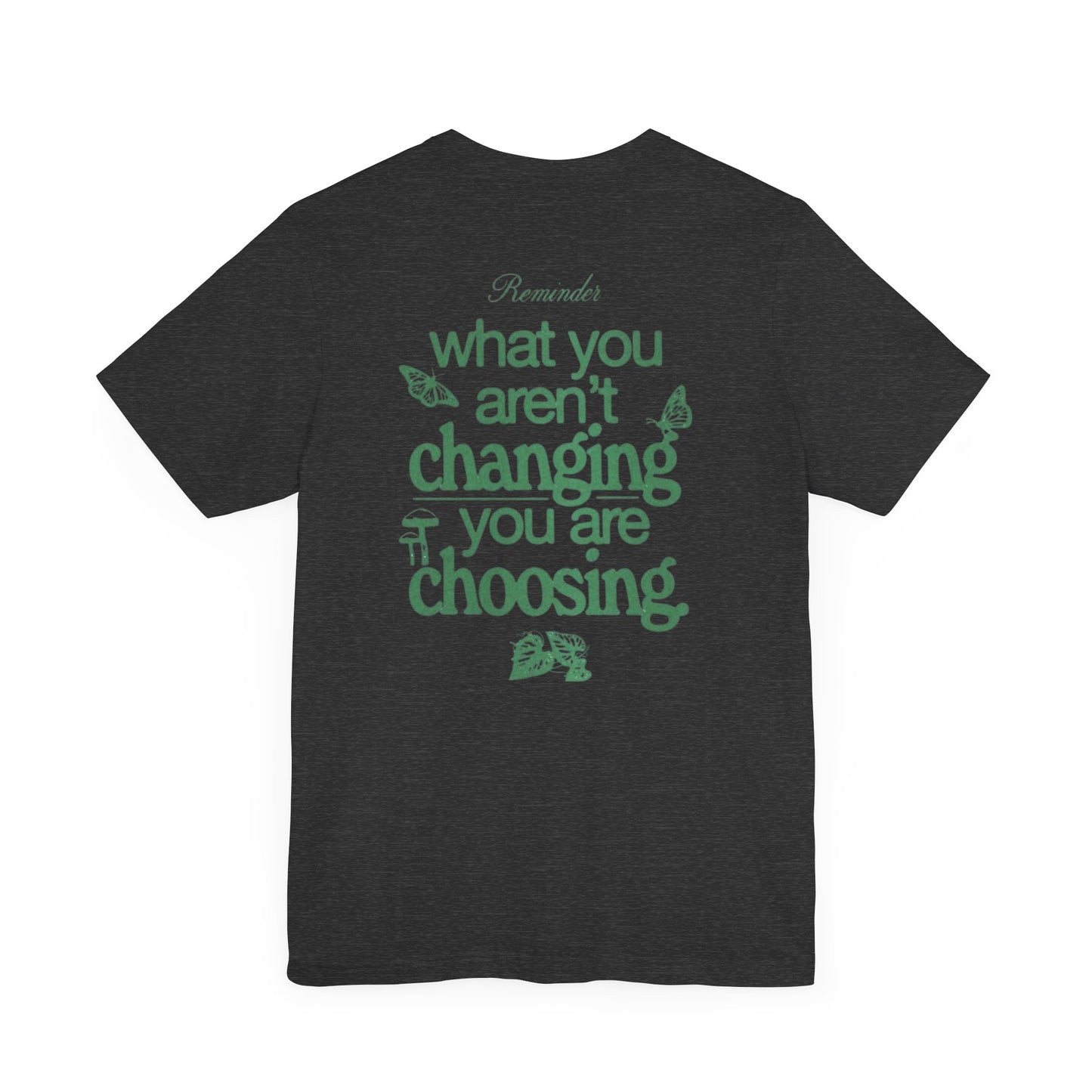 Inspirational Unisex Jersey Tee - "Reminder: What You Aren't Changing, You Are Choosing"