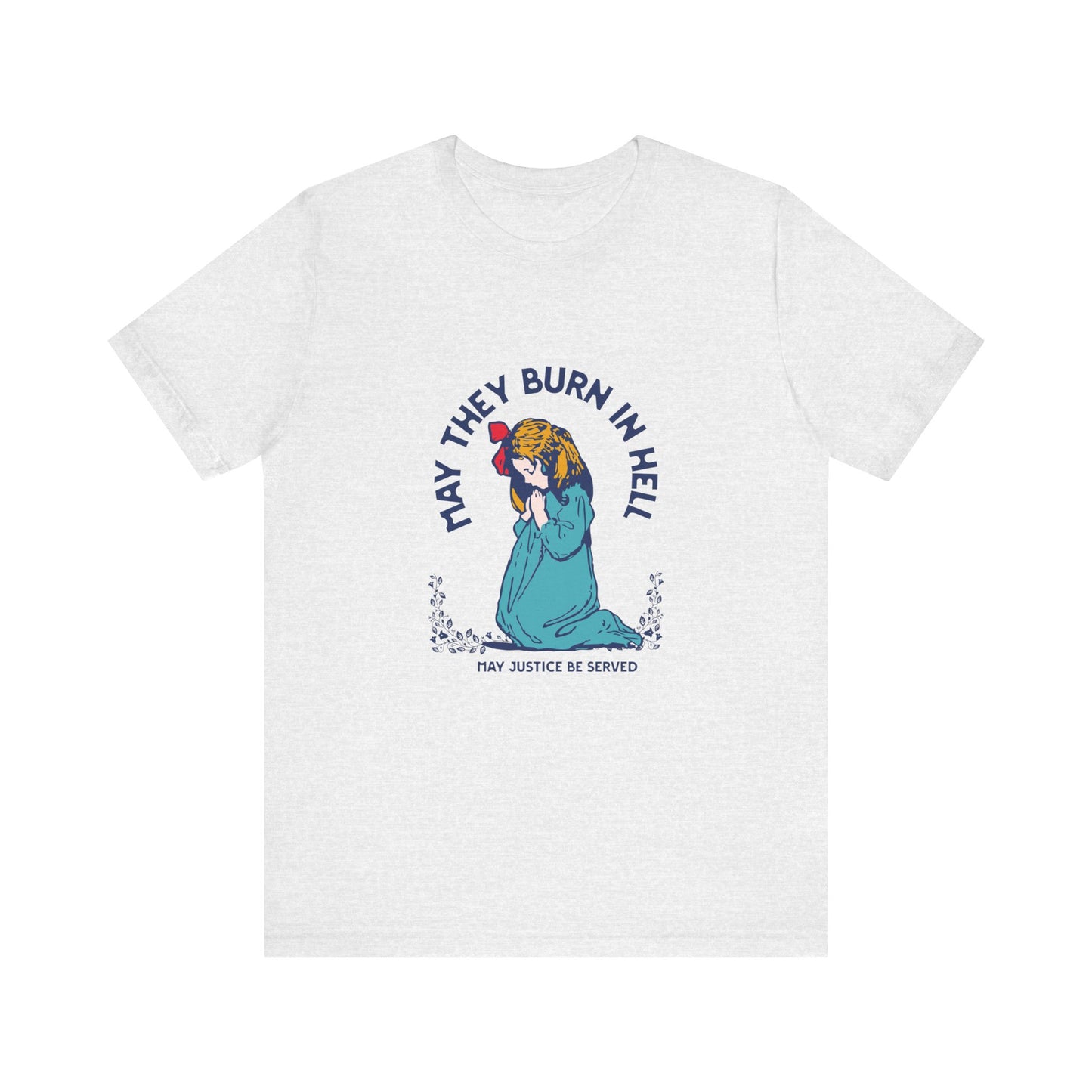 Funny Unisex Short Sleeve Tee - 'May They Burn In Hell' - Perfect for Halloween or Casual Wear