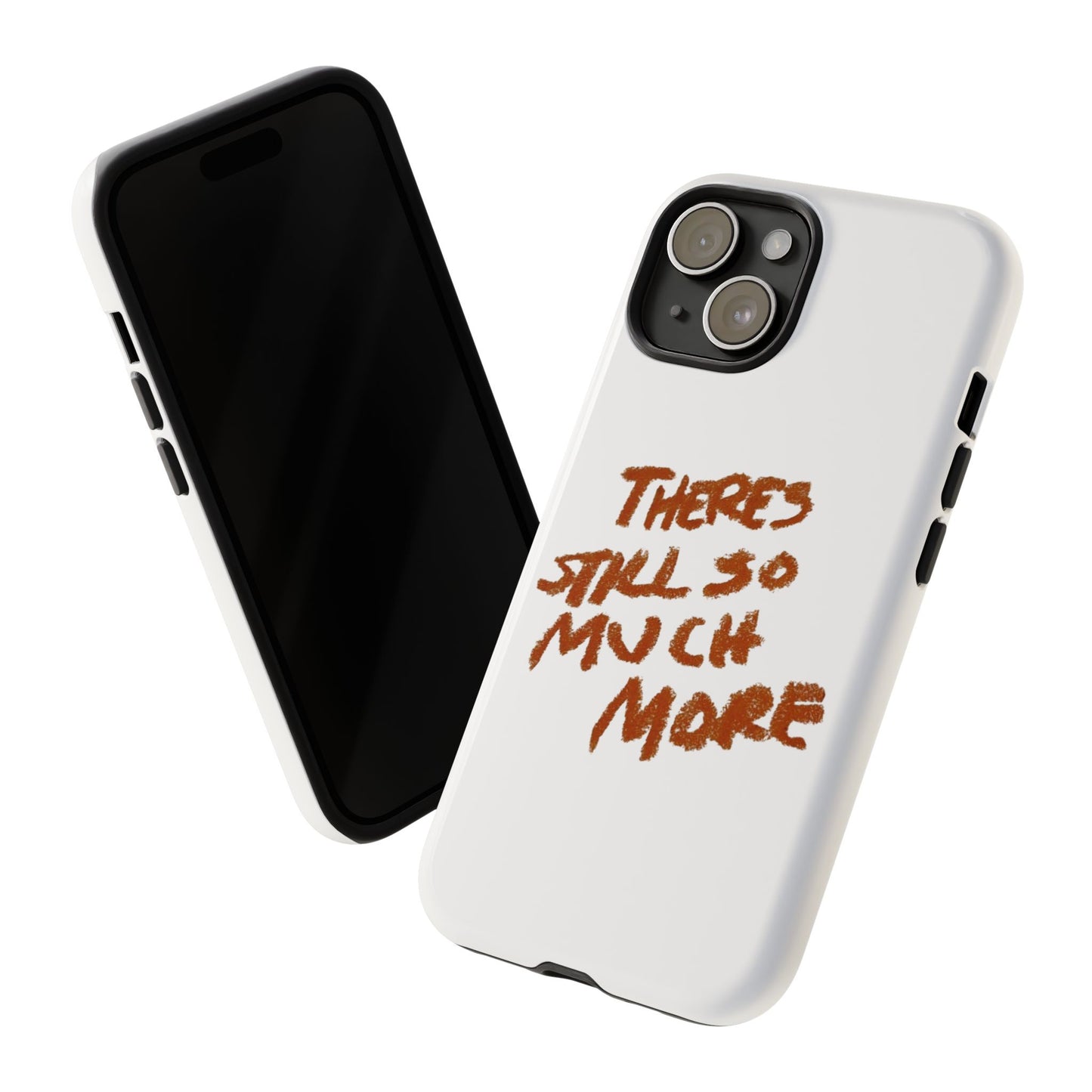 Embrace the Journey: 'There's Still So Much More' Inspiring Phone Case