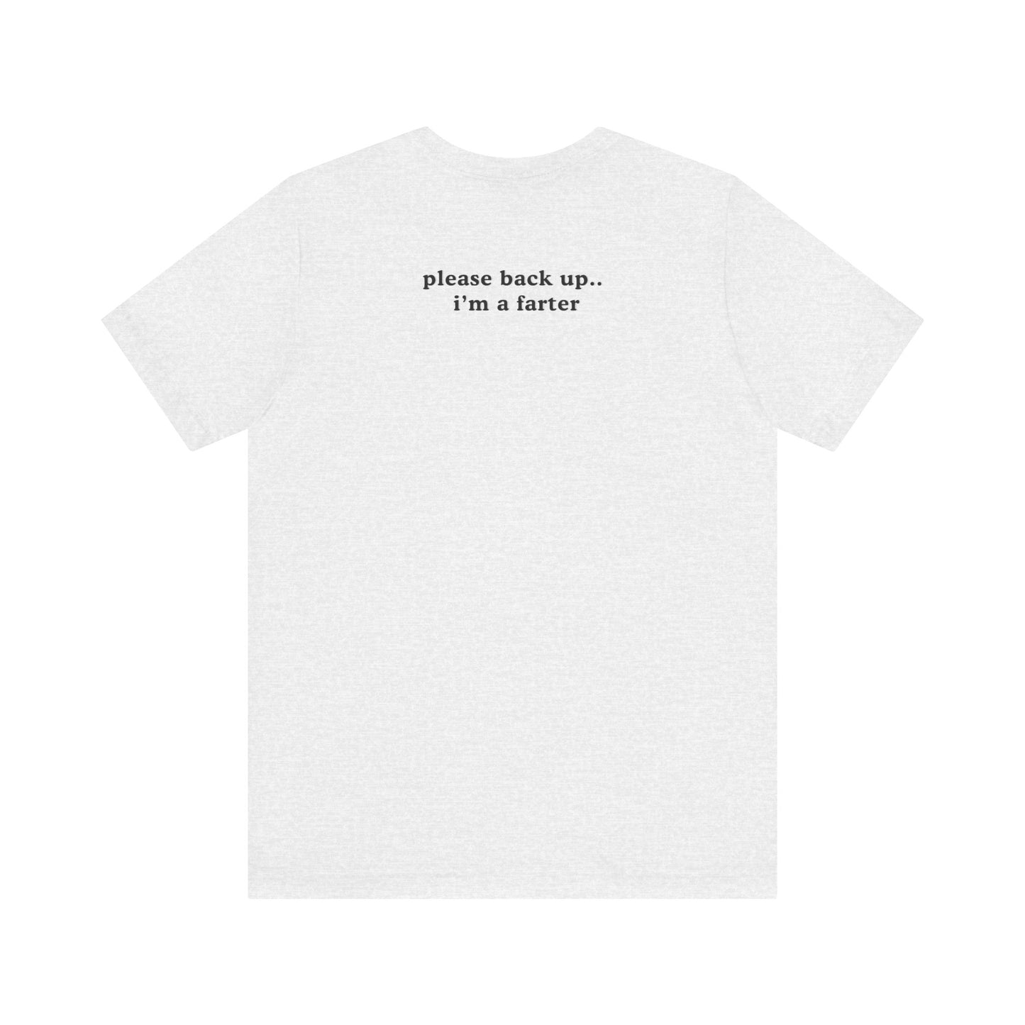 Funny Unisex Jersey Short Sleeve Tee - "Please Back Up.. I'm a Farter" - Humorous Gift for Friends