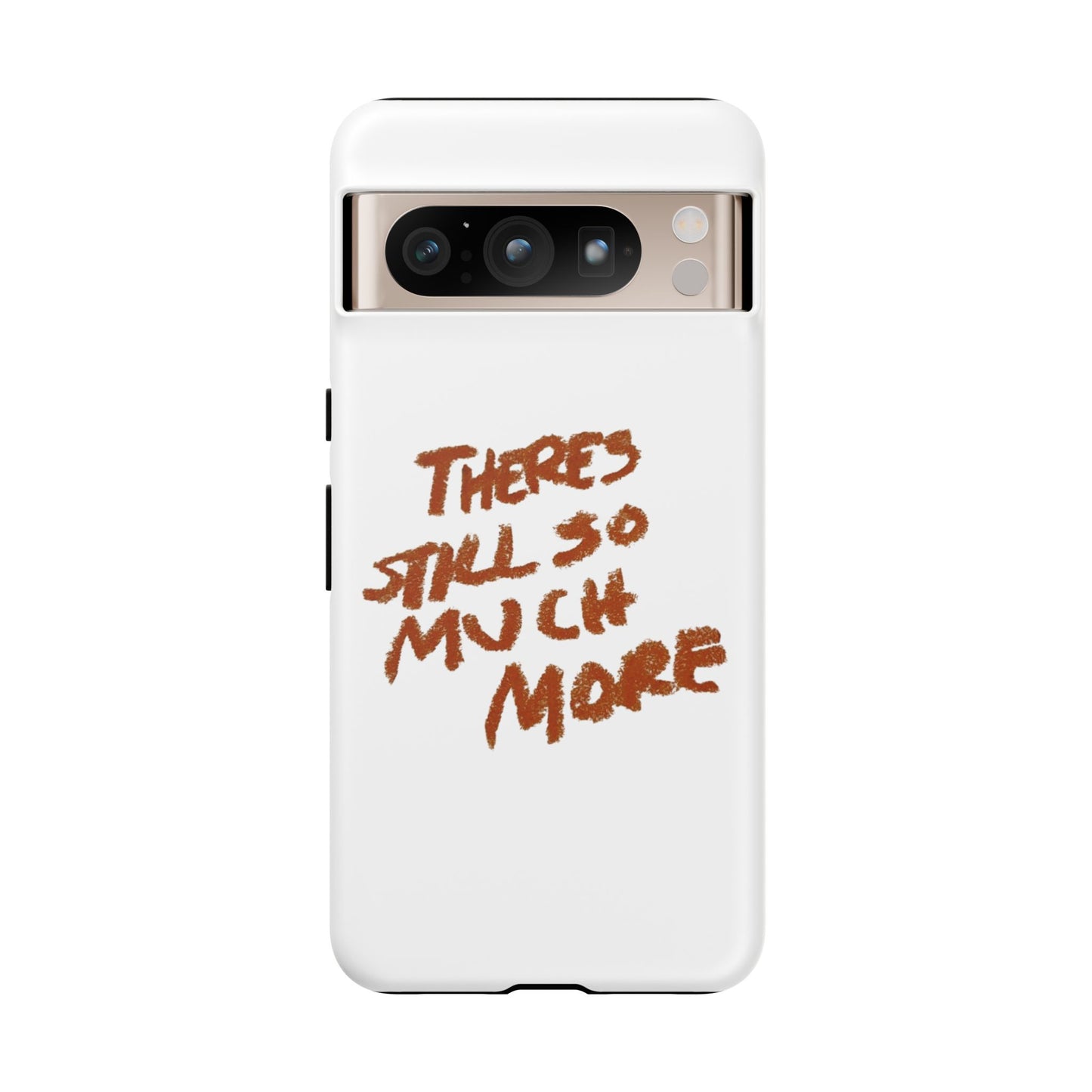 Embrace the Journey: 'There's Still So Much More' Inspiring Phone Case