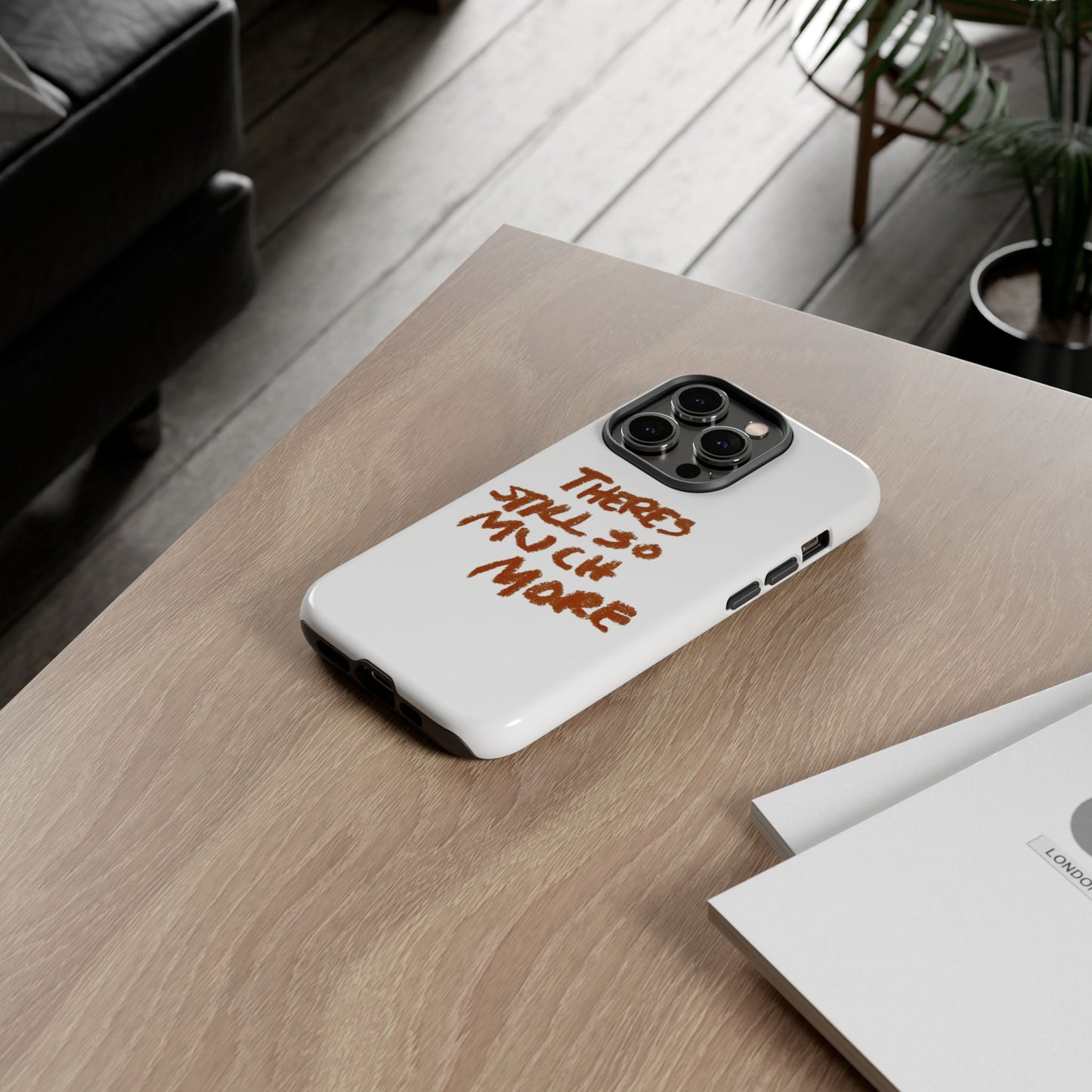 Embrace the Journey: 'There's Still So Much More' Inspiring Phone Case