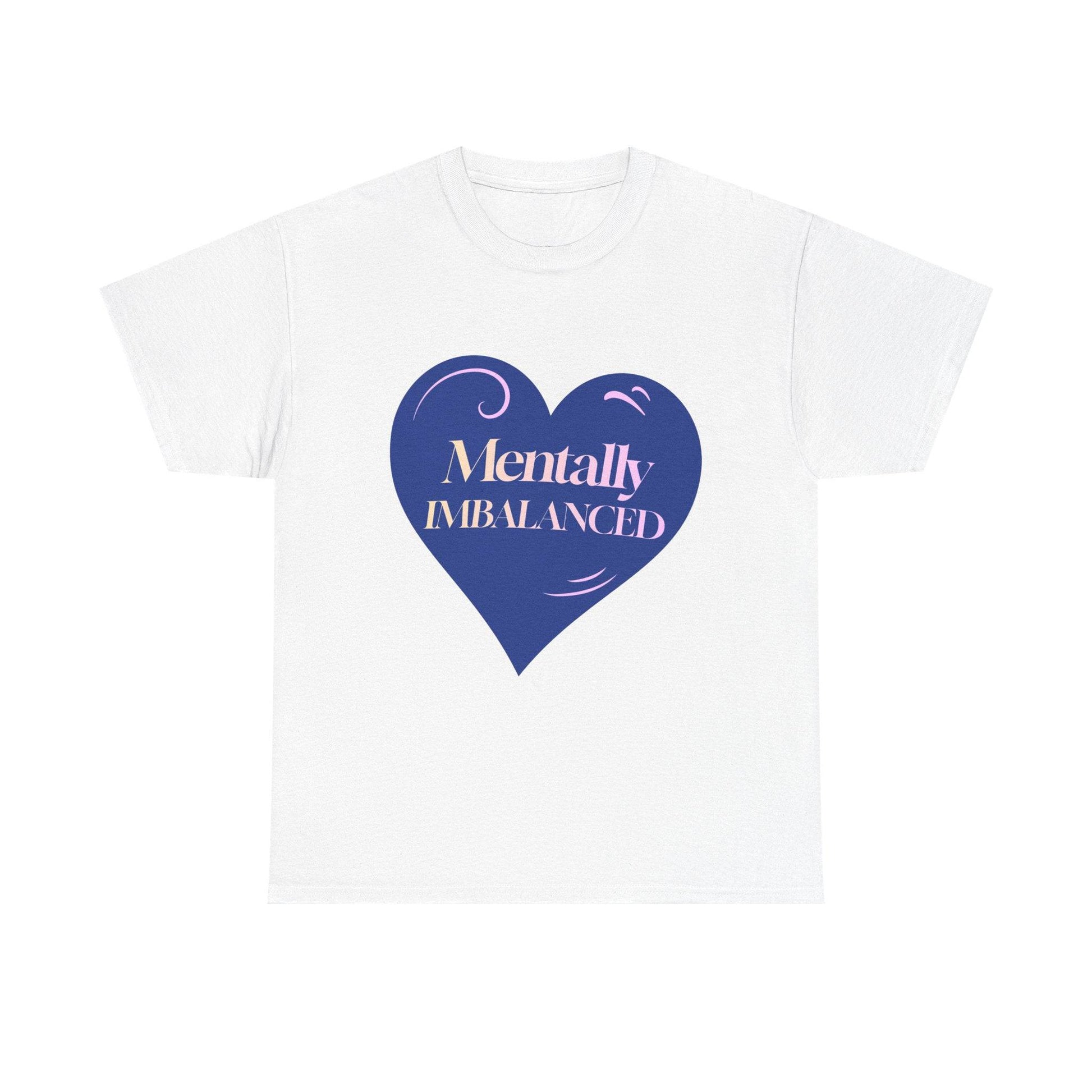 Mentally Imbalanced Tee - Its Fine, I Am Fine