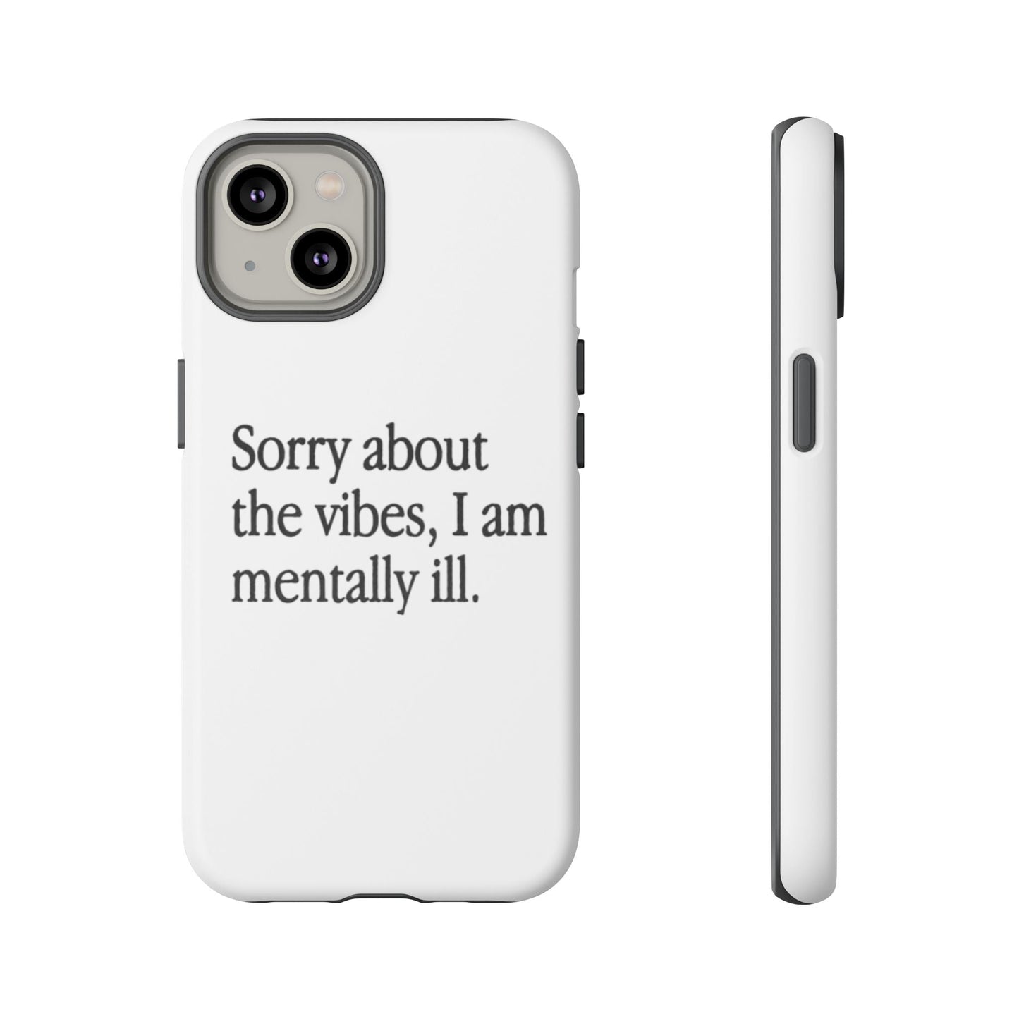 Sorry About The Vibes Mental Health Phone Case, I Am Mentally Ill, Funny Gift, Self-Care Accessory, Anxiety Support, Smartphone Cover - Its Fine, I Am Fine