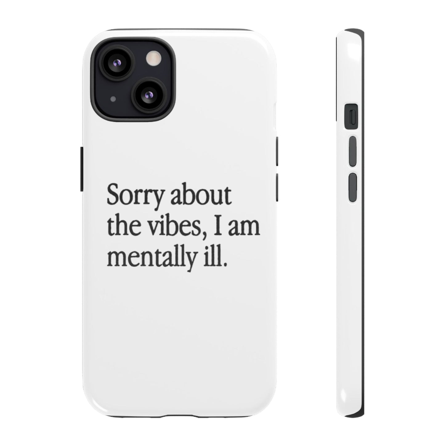Sorry About The Vibes Mental Health Phone Case, I Am Mentally Ill, Funny Gift, Self-Care Accessory, Anxiety Support, Smartphone Cover - Its Fine, I Am Fine