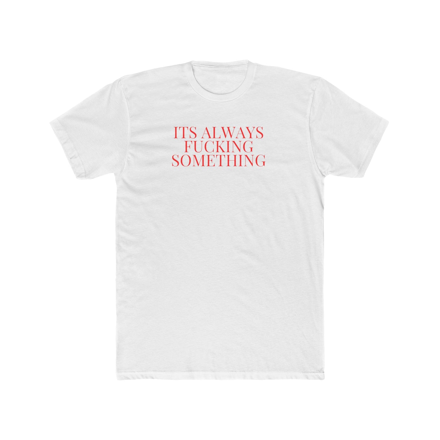 Its Always Something Unisex Cotton Crew Tee
