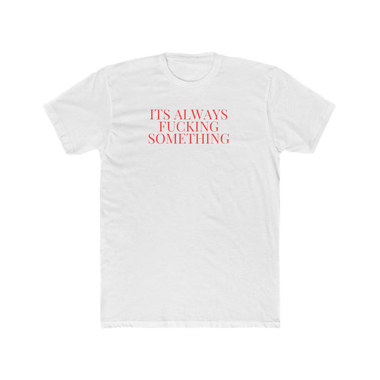 Its Always Something Unisex Cotton Crew Tee