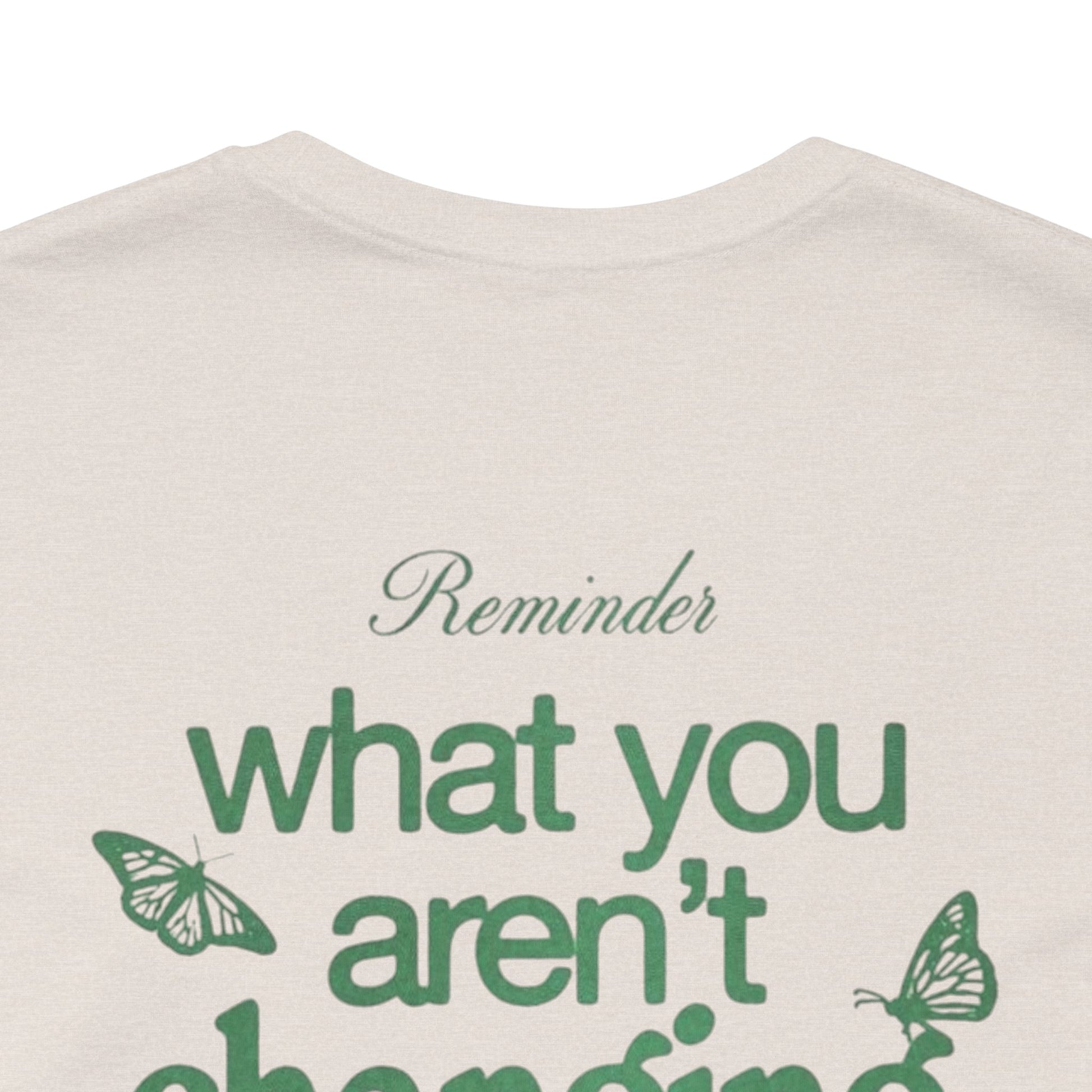 Inspirational Unisex Jersey Tee - "Reminder: What You Aren't Changing, You Are Choosing" - Its Fine, I Am Fine