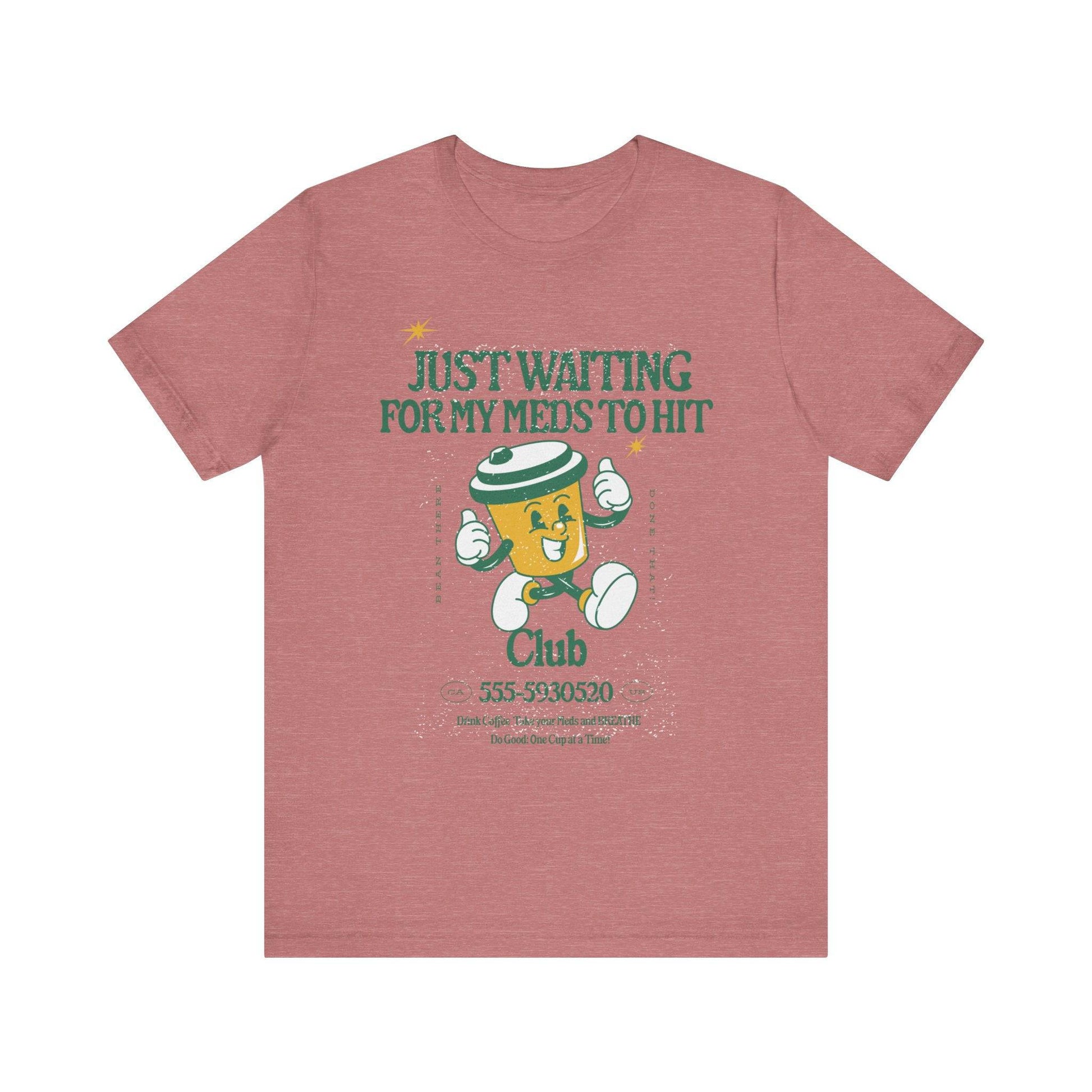 Waiting for the Meds Tee - Its Fine, I Am Fine