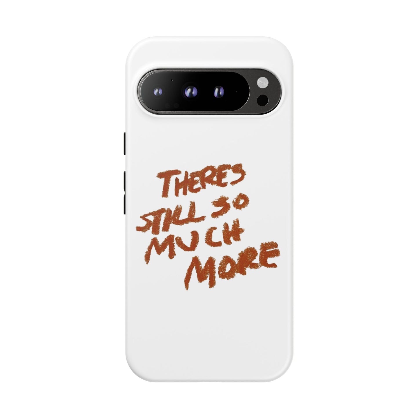 Embrace the Journey: 'There's Still So Much More' Inspiring Phone Case