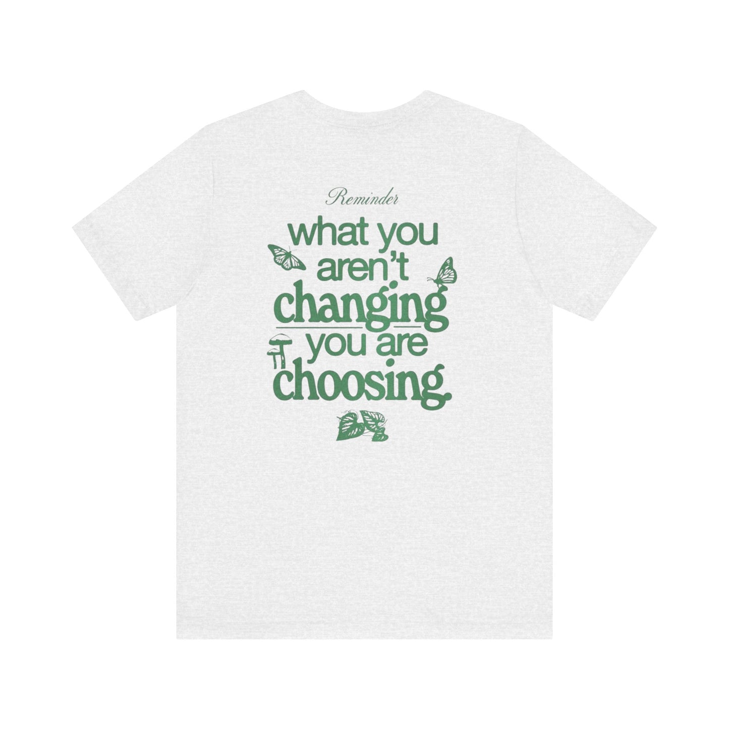 Inspirational Unisex Jersey Tee - "Reminder: What You Aren't Changing, You Are Choosing"