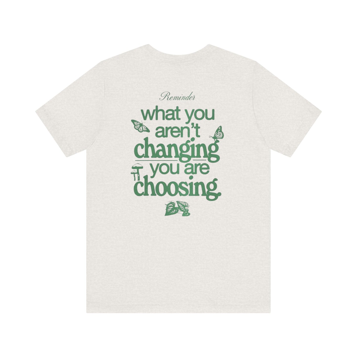 Inspirational Unisex Jersey Tee - "Reminder: What You Aren't Changing, You Are Choosing" - Its Fine, I Am Fine