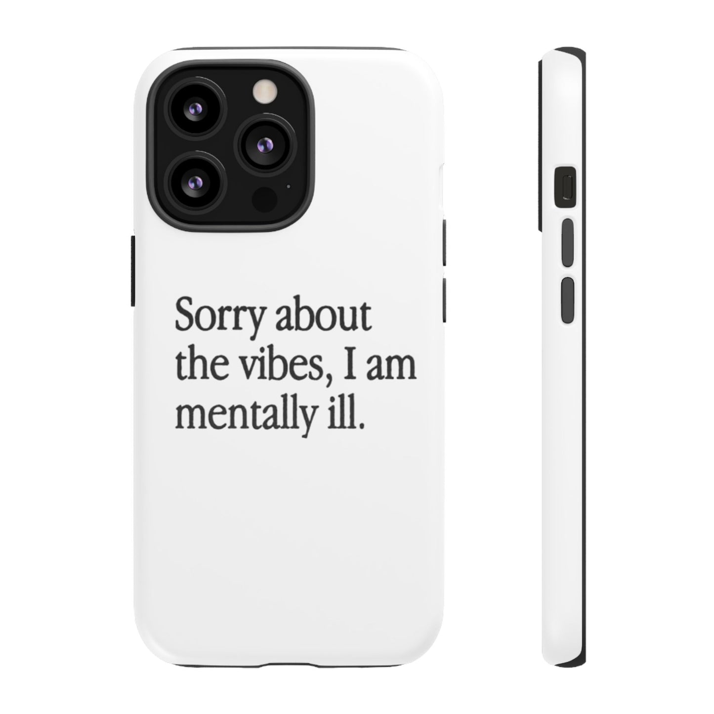 Sorry About The Vibes Mental Health Phone Case, I Am Mentally Ill, Funny Gift, Self-Care Accessory, Anxiety Support, Smartphone Cover