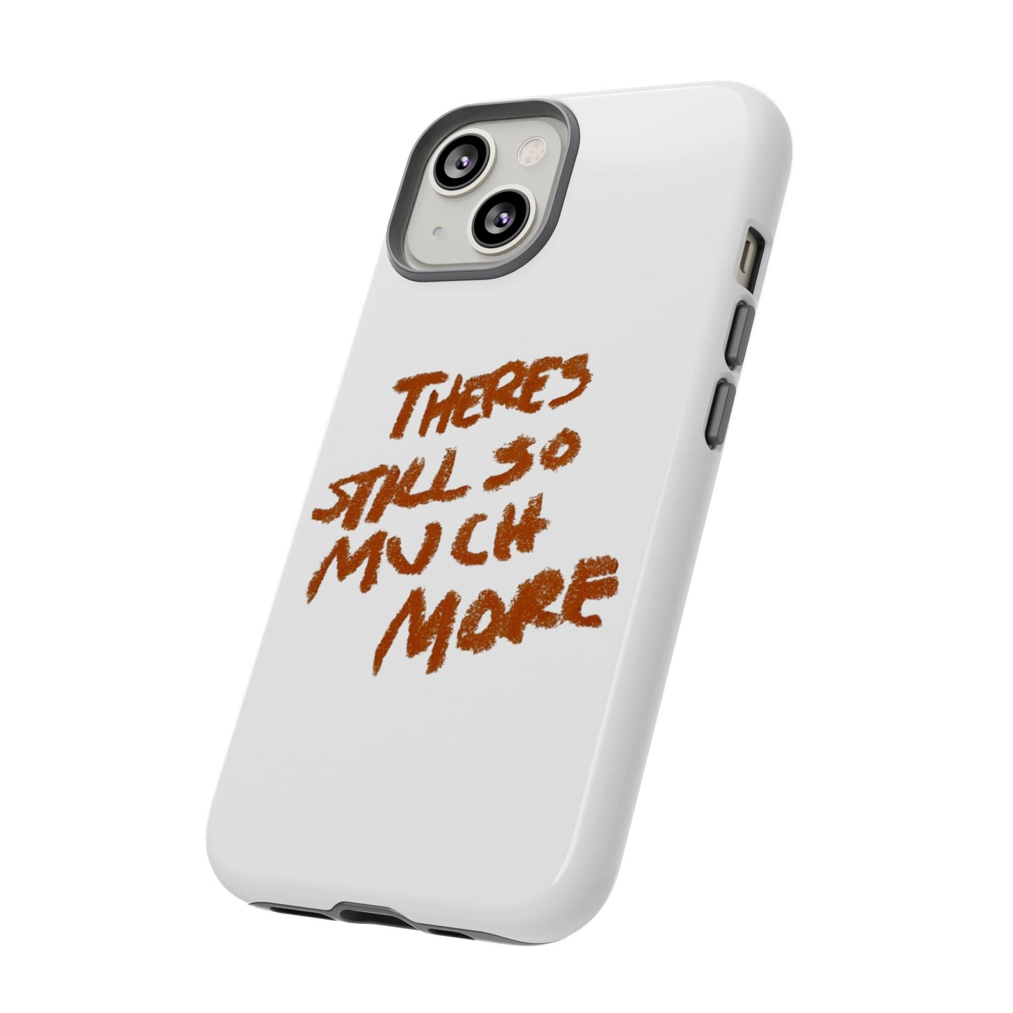 Embrace the Journey: 'There's Still So Much More' Inspiring Phone Case