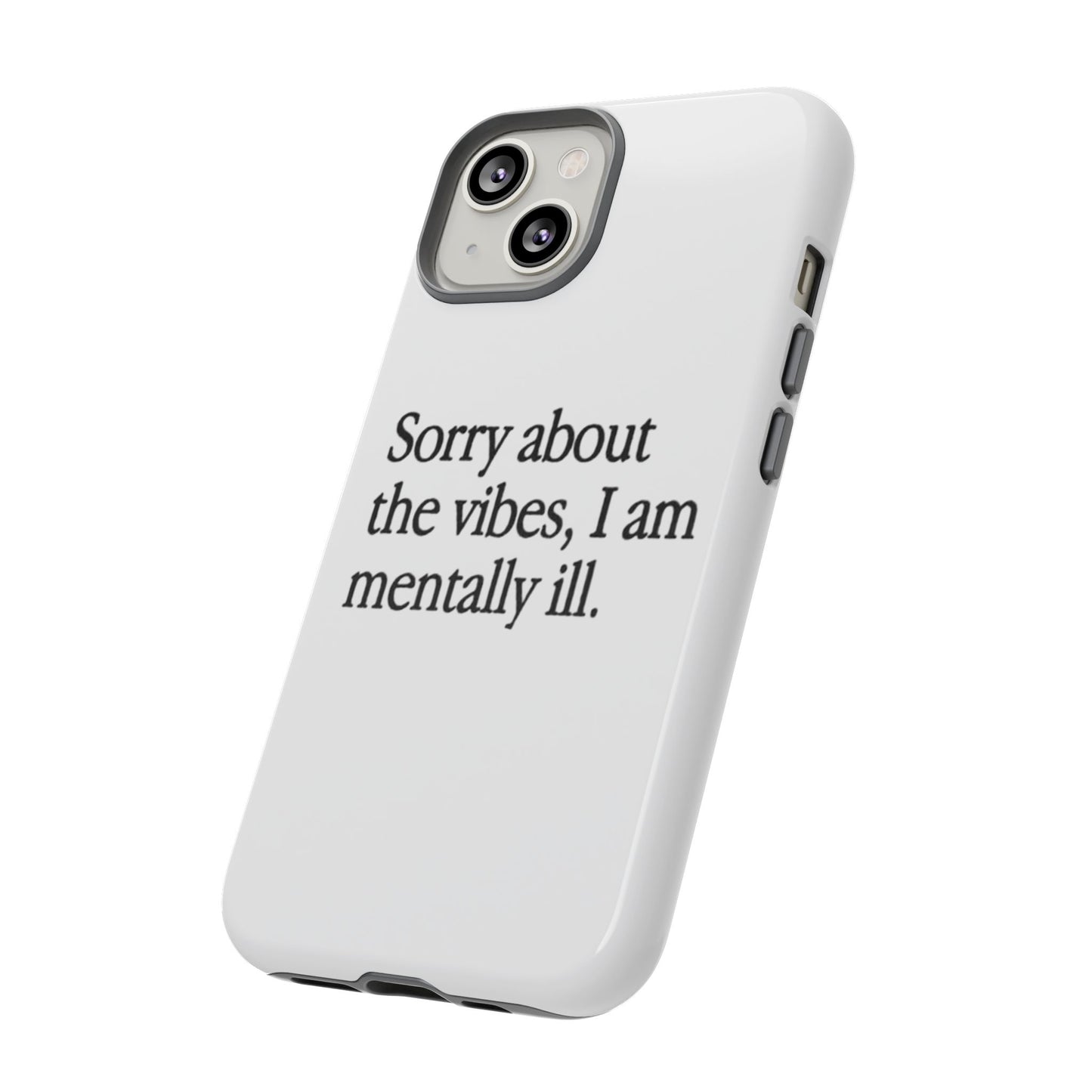 Sorry About The Vibes Mental Health Phone Case, I Am Mentally Ill, Funny Gift, Self-Care Accessory, Anxiety Support, Smartphone Cover