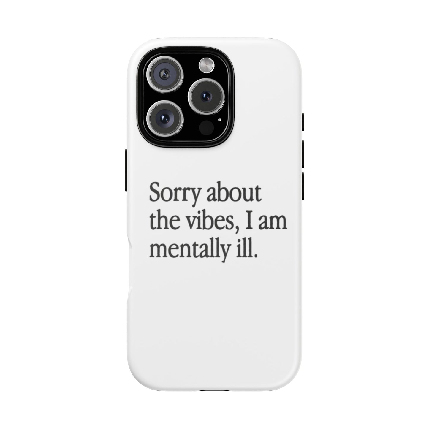 Sorry About The Vibes Mental Health Phone Case, I Am Mentally Ill, Funny Gift, Self-Care Accessory, Anxiety Support, Smartphone Cover