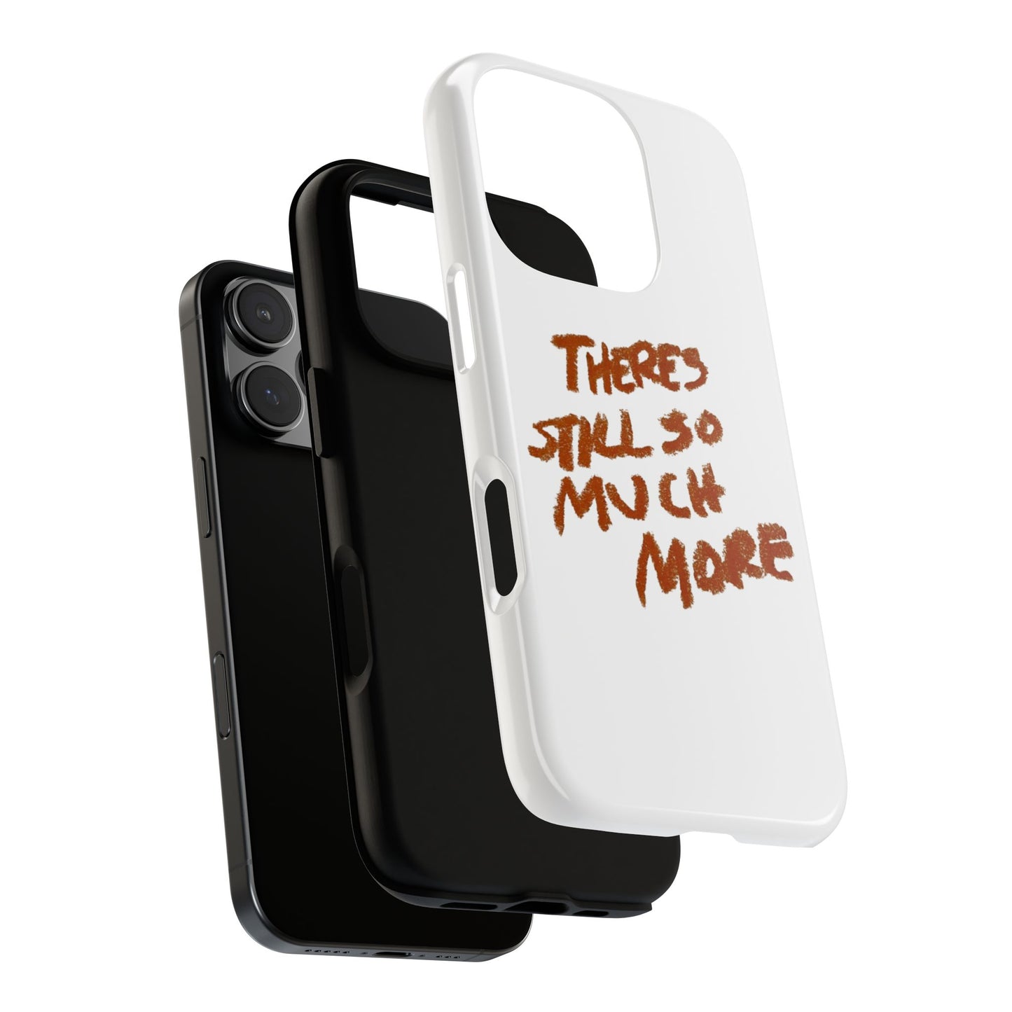 Embrace the Journey: 'There's Still So Much More' Inspiring Phone Case