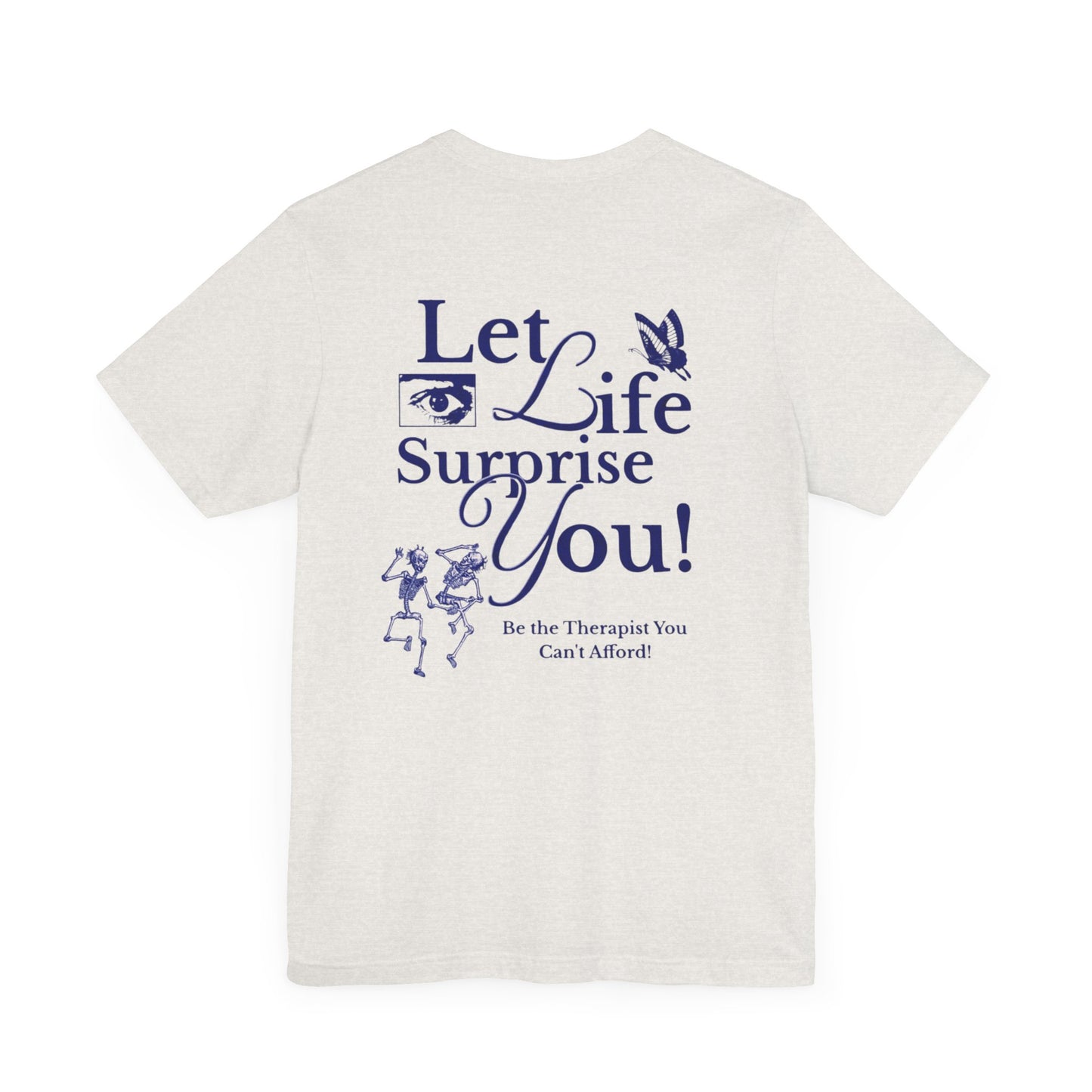 Let Life Surprise You Unisex Jersey Tee - Inspirational Therapy Humor Shirt