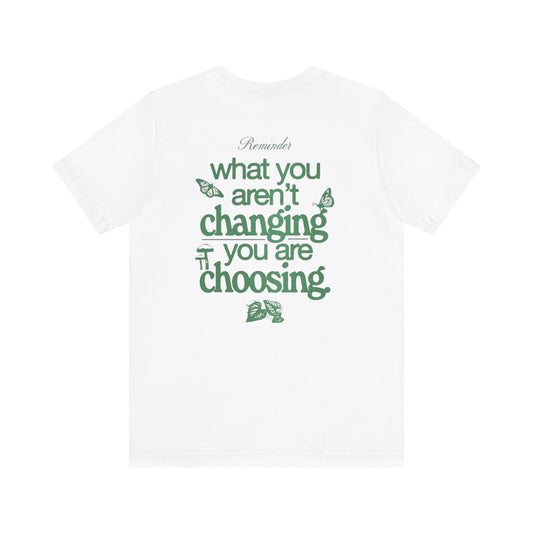 Inspirational Unisex Jersey Tee - "Reminder: What You Aren't Changing, You Are Choosing" - Its Fine, I Am Fine
