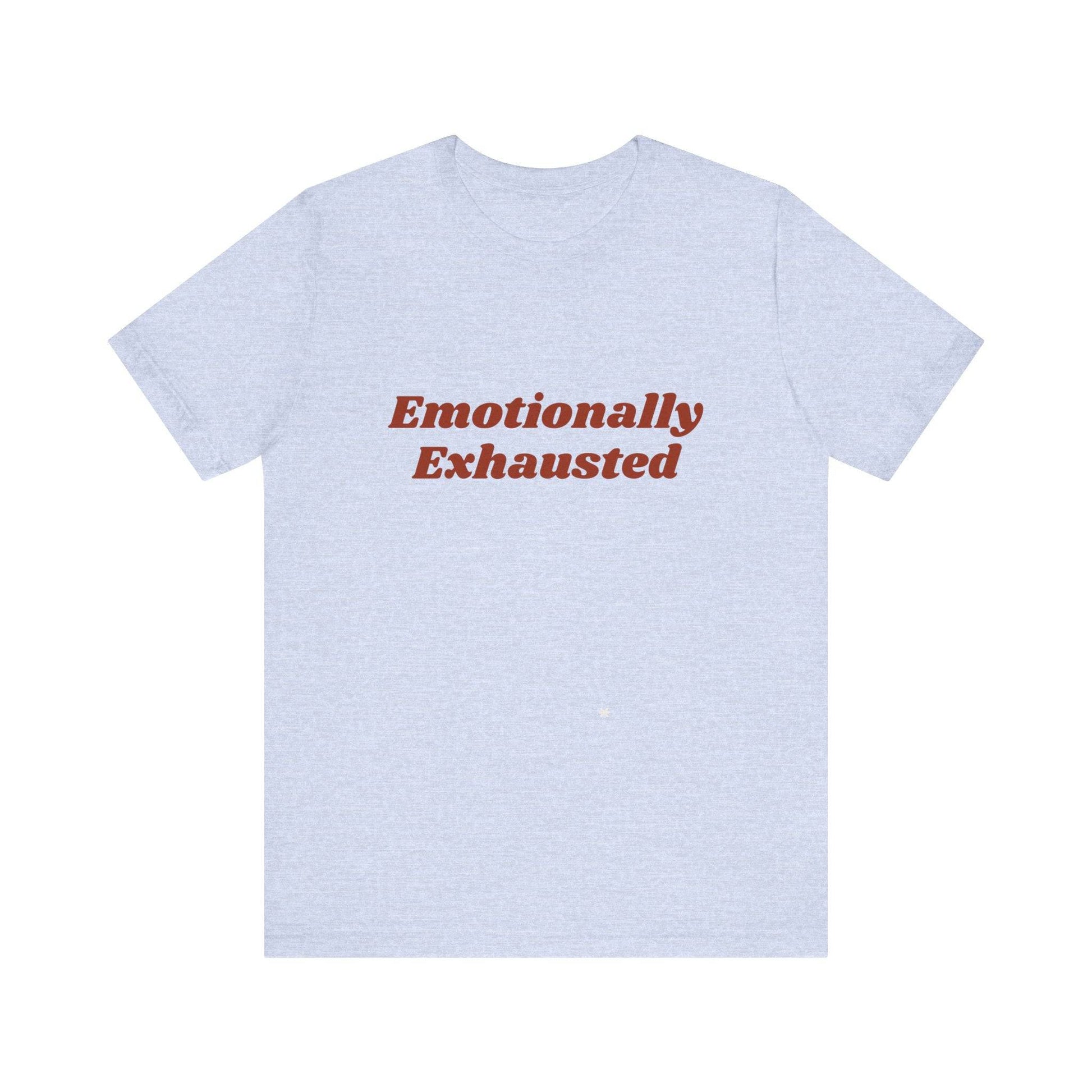 Emotionally Exhausted Tee, Casual Unisex T-Shirt, Gift for Friends, Mental Health Awareness, Funny Shirt, Everyday Wear, Relaxed Style - Its Fine, I Am Fine