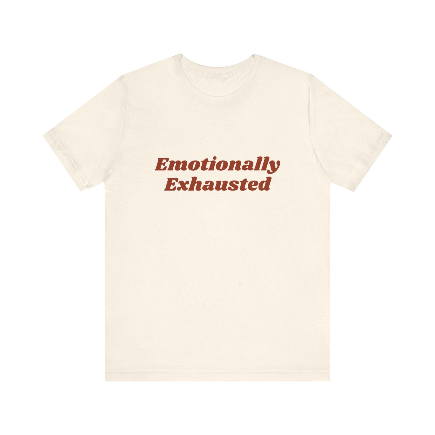 Emotionally Exhausted Tee, Casual Unisex T-Shirt, Gift for Friends, Mental Health Awareness, Funny Shirt, Everyday Wear, Relaxed Style