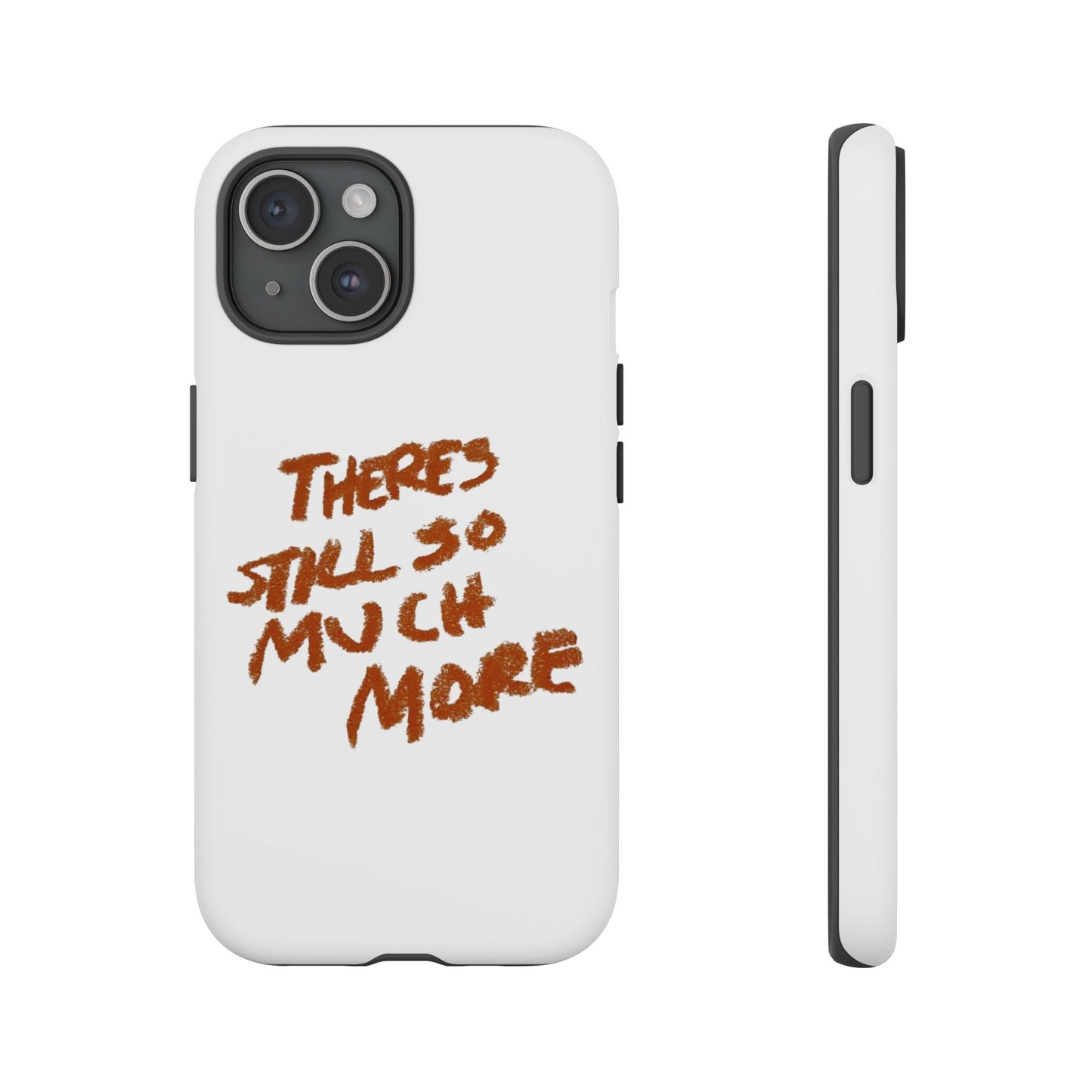 Embrace the Journey: 'There's Still So Much More' Inspiring Phone Case
