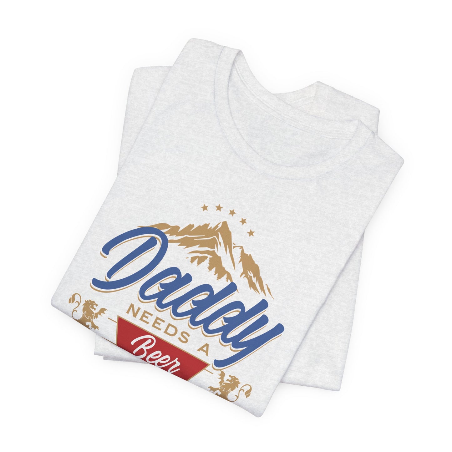 Funny Daddy Needs a Beer Tee | Unisex Jersey Short Sleeve Shirt