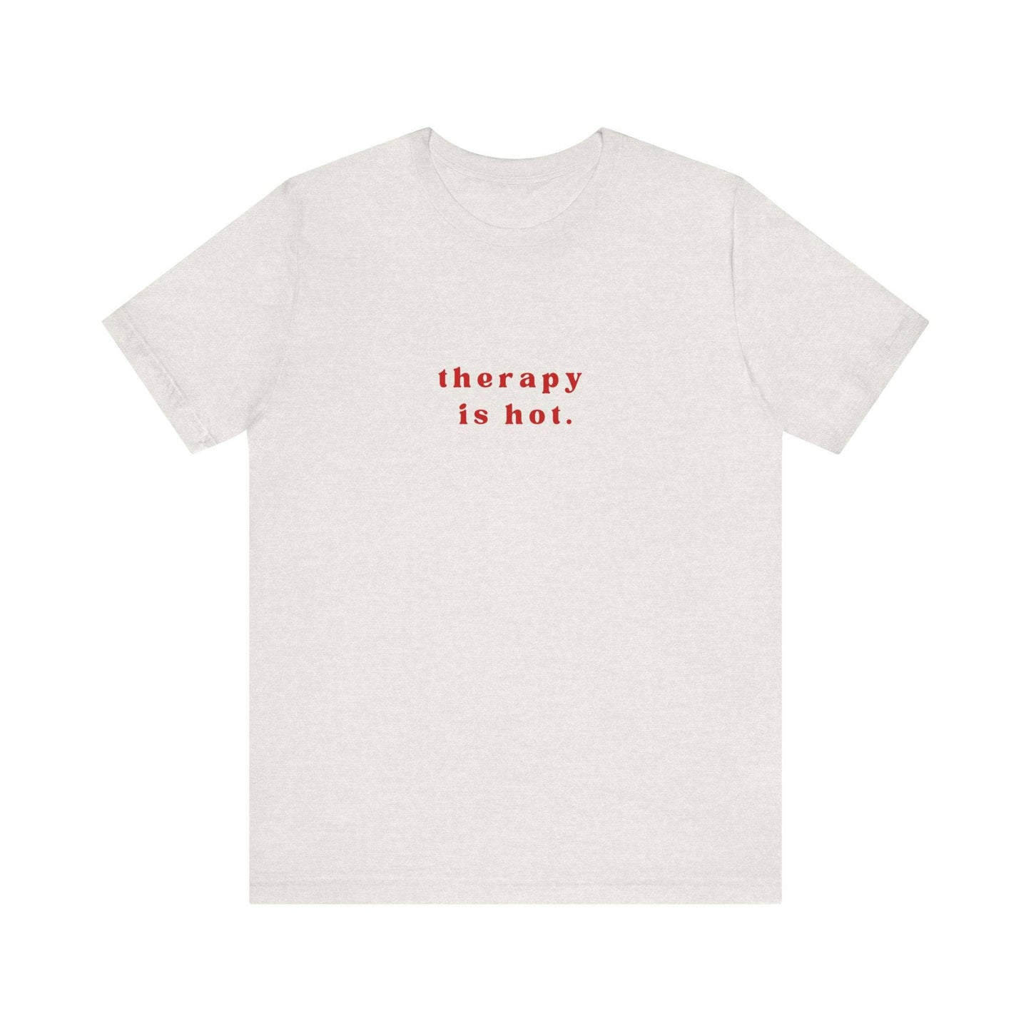 Therapy is Hot Unisex Tee, Mental Health Awareness Shirt, Self-Care Apparel, Funny Casual Wear Gift, Unisex Jersey Short Sleeve Tee - Its Fine, I Am Fine