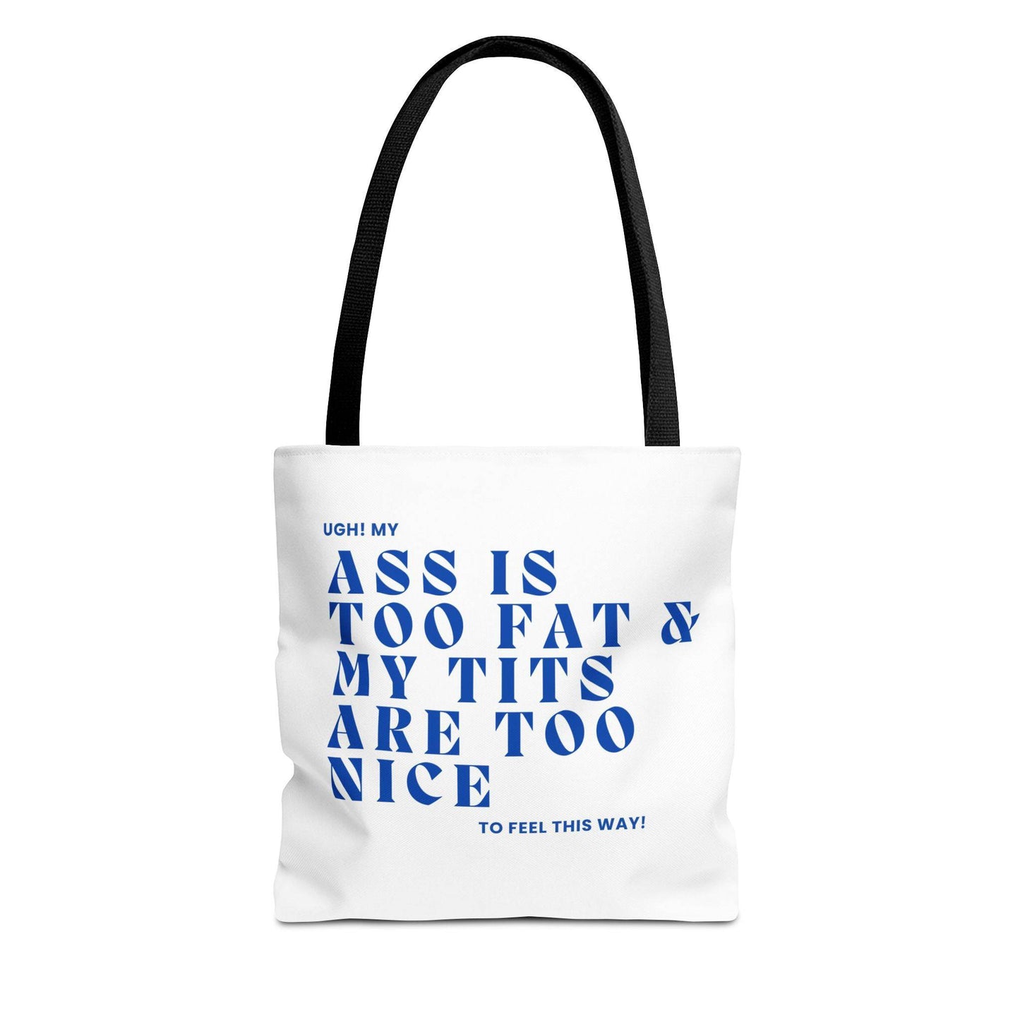 Funny Quote Tote Bag - UGH! My ASS is Too Fat & My TITS are Too Nice - Perfect for Gym, Beach, Shopping, Birthday Gift, Humorous Bag - Its Fine, I Am Fine