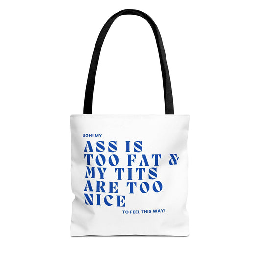 Funny Quote Tote Bag - UGH! My ASS is Too Fat & My TITS are Too Nice - Perfect for Gym, Beach, Shopping, Birthday Gift, Humorous Bag - Its Fine, I Am Fine