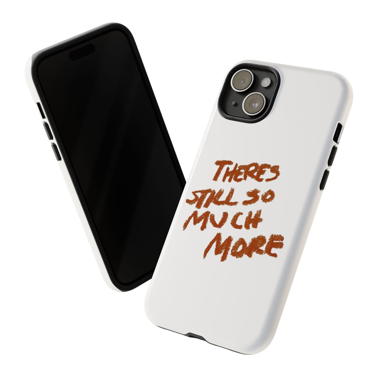 Embrace the Journey: 'There's Still So Much More' Inspiring Phone Case