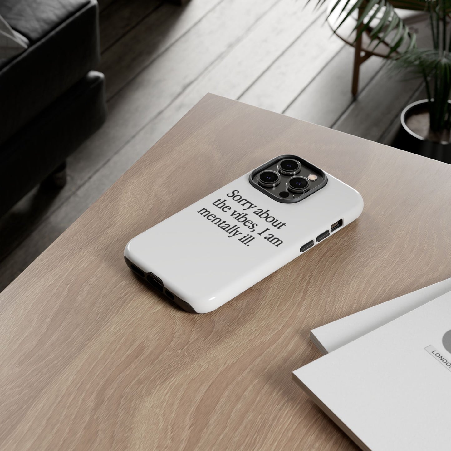 Sorry About The Vibes Mental Health Phone Case, I Am Mentally Ill, Funny Gift, Self-Care Accessory, Anxiety Support, Smartphone Cover
