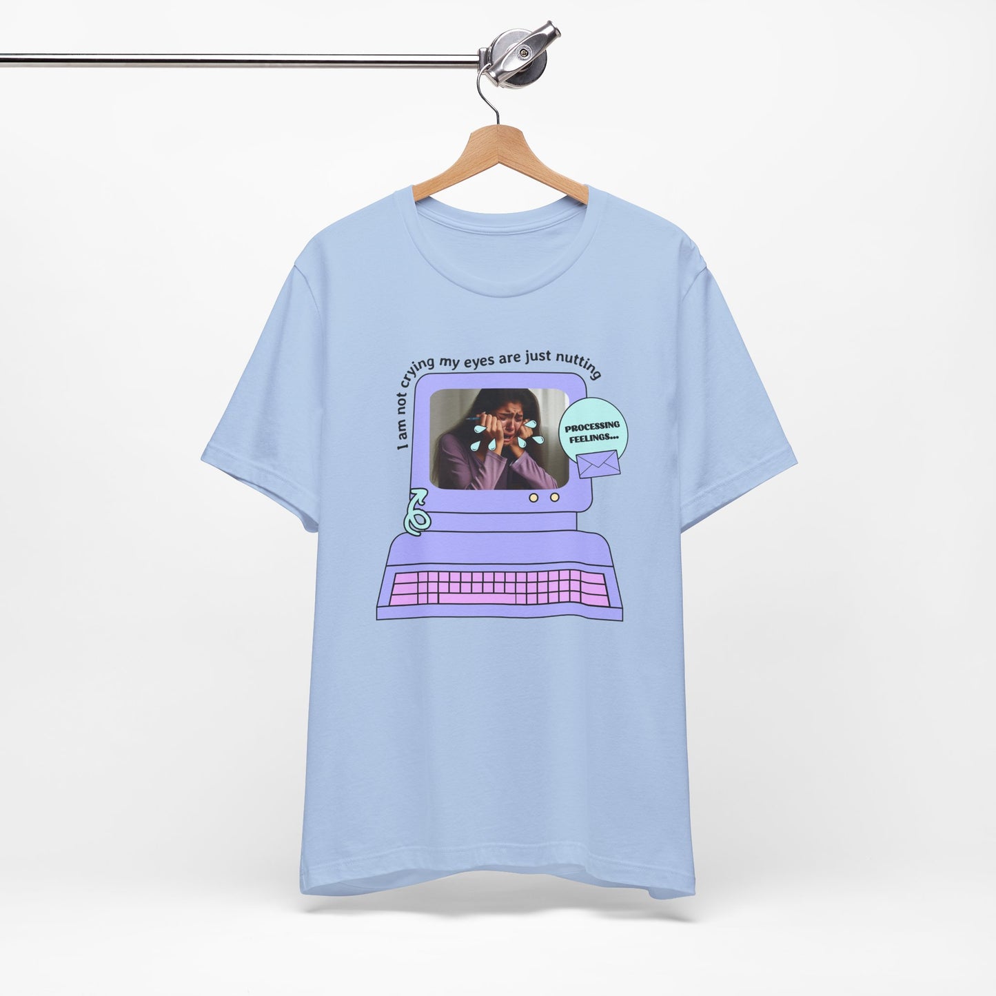 Funny Computer Graphic Tee - "I'm Not Crying, My Eyes Are Just Nutting" - Its Fine, I Am Fine