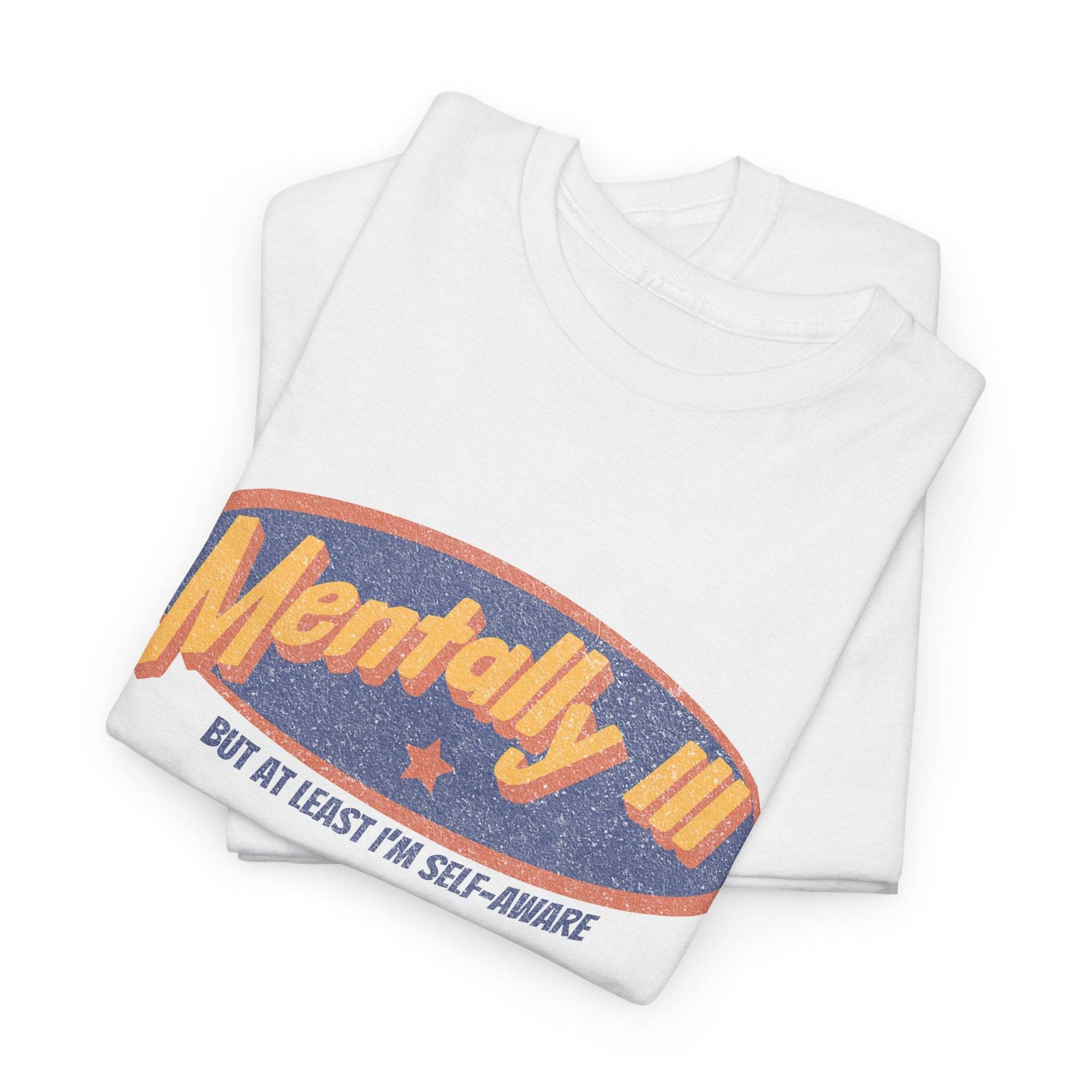 Mentally Ill & Thriving (Sort Of) – Funny Self-Aware Unisex Cotton Tee - Its Fine, I Am Fine