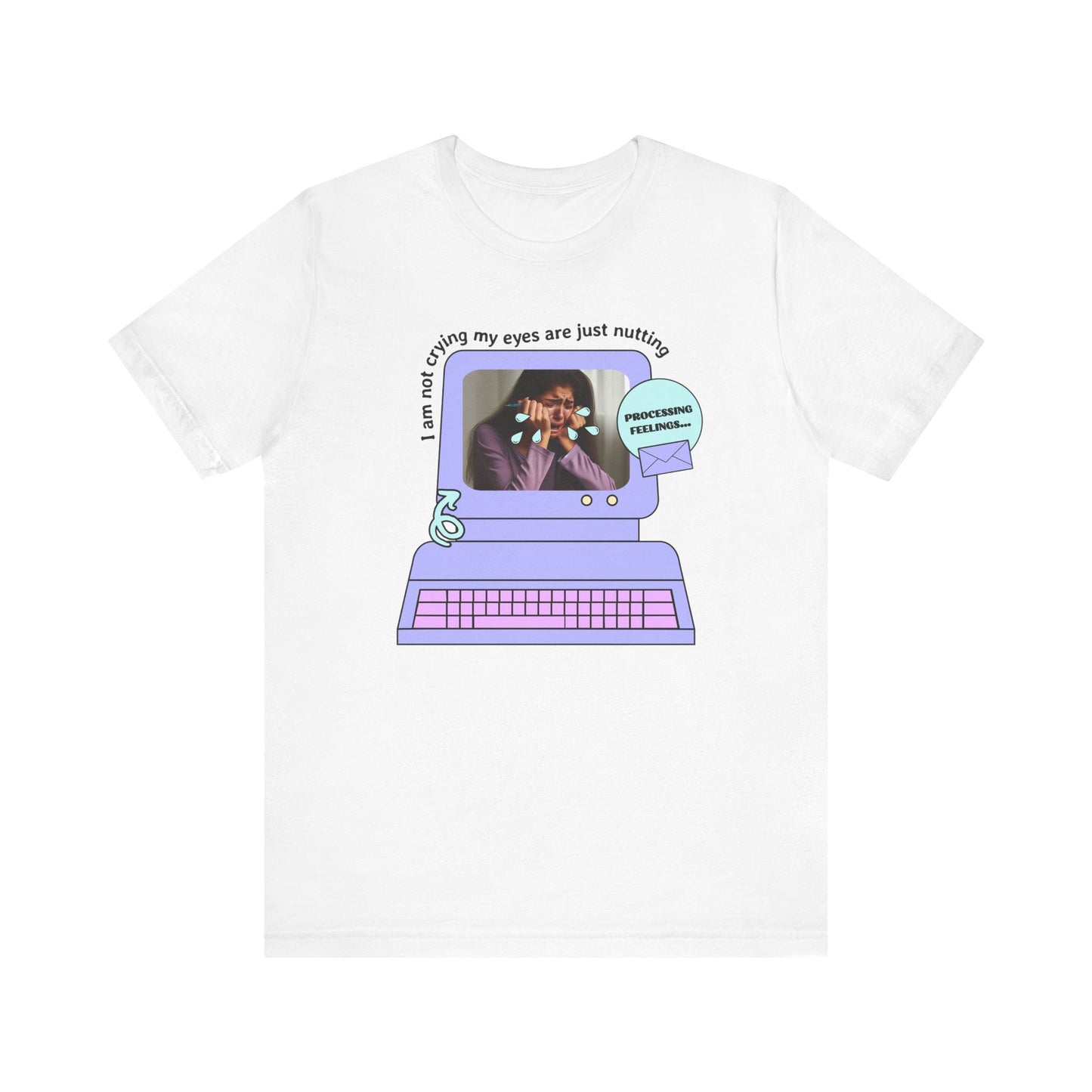 Funny Computer Graphic Tee - "I'm Not Crying, My Eyes Are Just Nutting"