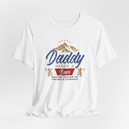 Funny Daddy Needs a Beer Tee | Unisex Jersey Short Sleeve Shirt