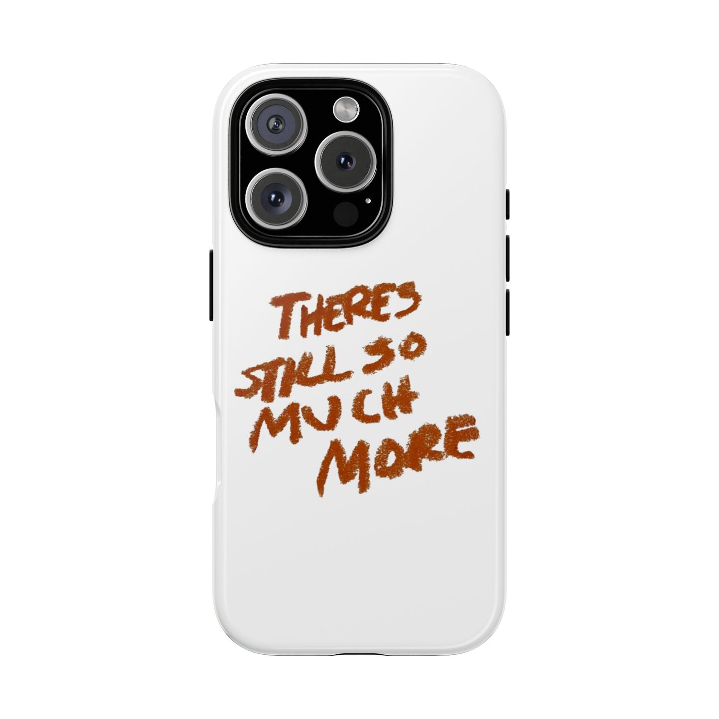 Embrace the Journey: 'There's Still So Much More' Inspiring Phone Case