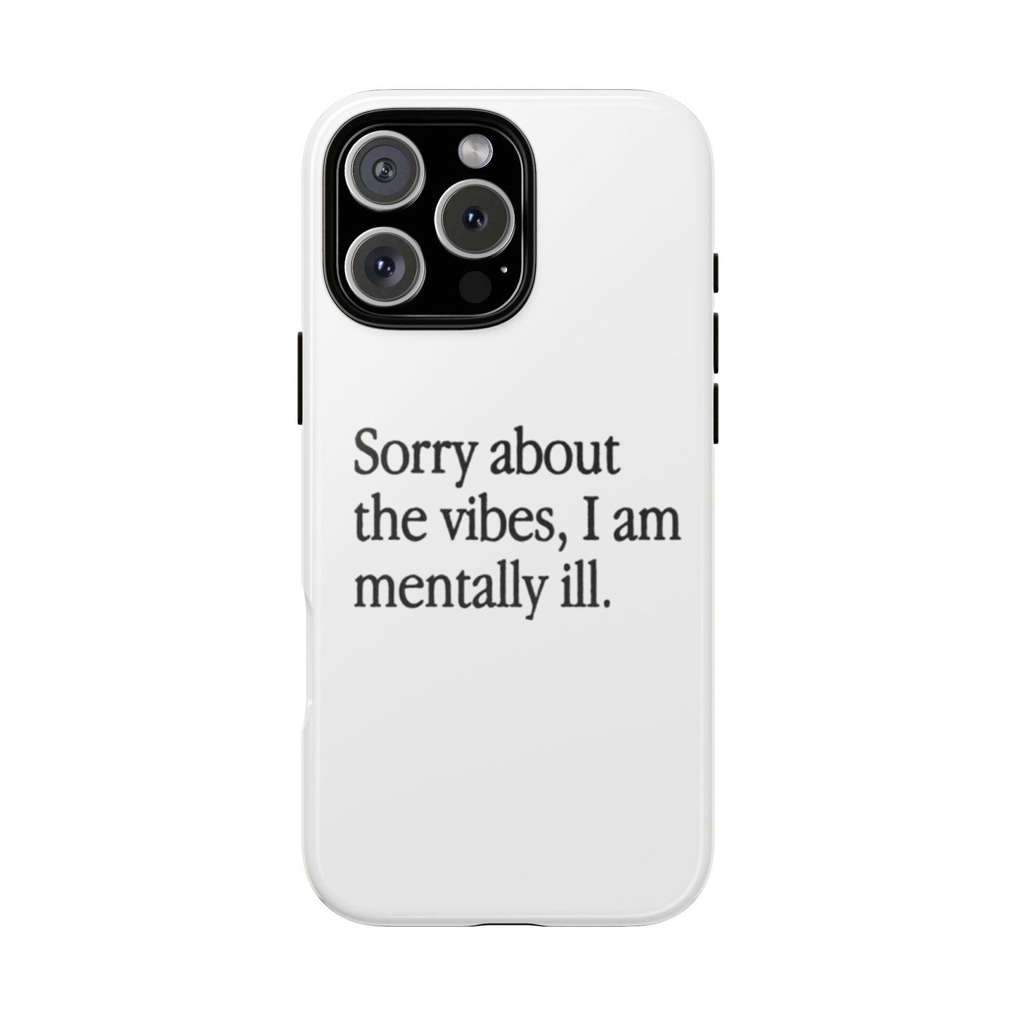 Sorry About The Vibes Mental Health Phone Case, I Am Mentally Ill, Funny Gift, Self-Care Accessory, Anxiety Support, Smartphone Cover