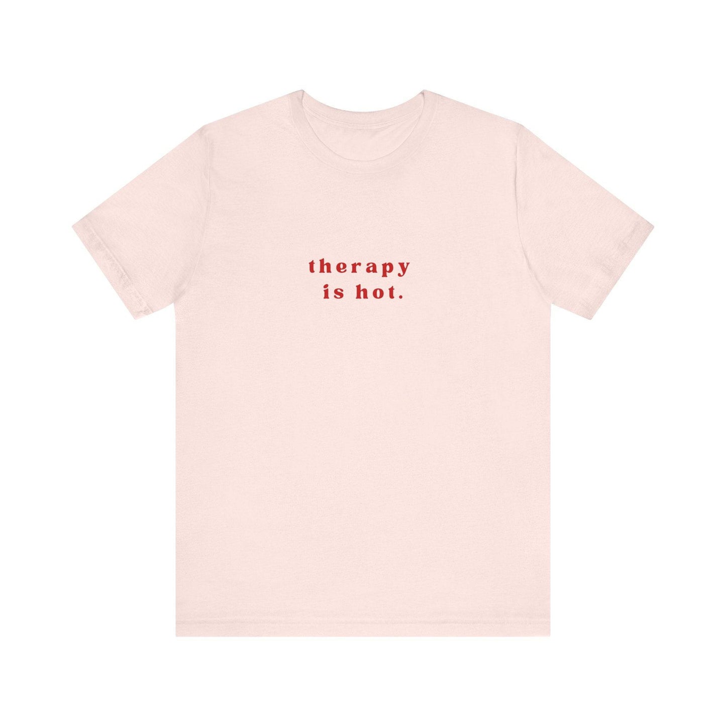 Therapy is Hot Unisex Tee, Mental Health Awareness Shirt, Self-Care Apparel, Funny Casual Wear Gift, Unisex Jersey Short Sleeve Tee - Its Fine, I Am Fine