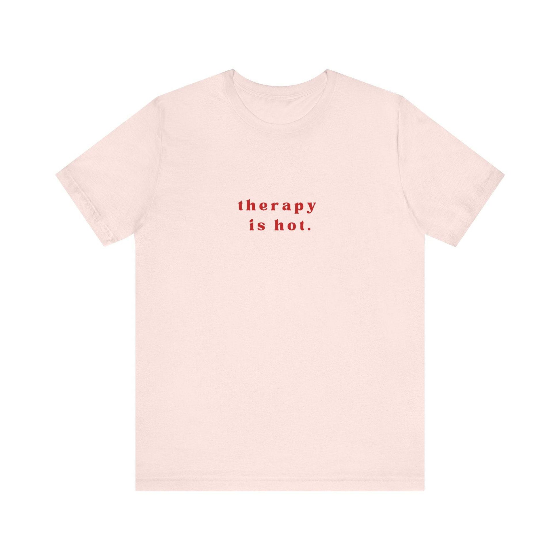 Therapy is Hot Unisex Tee, Mental Health Awareness Shirt, Self-Care Apparel, Funny Casual Wear Gift, Unisex Jersey Short Sleeve Tee - Its Fine, I Am Fine