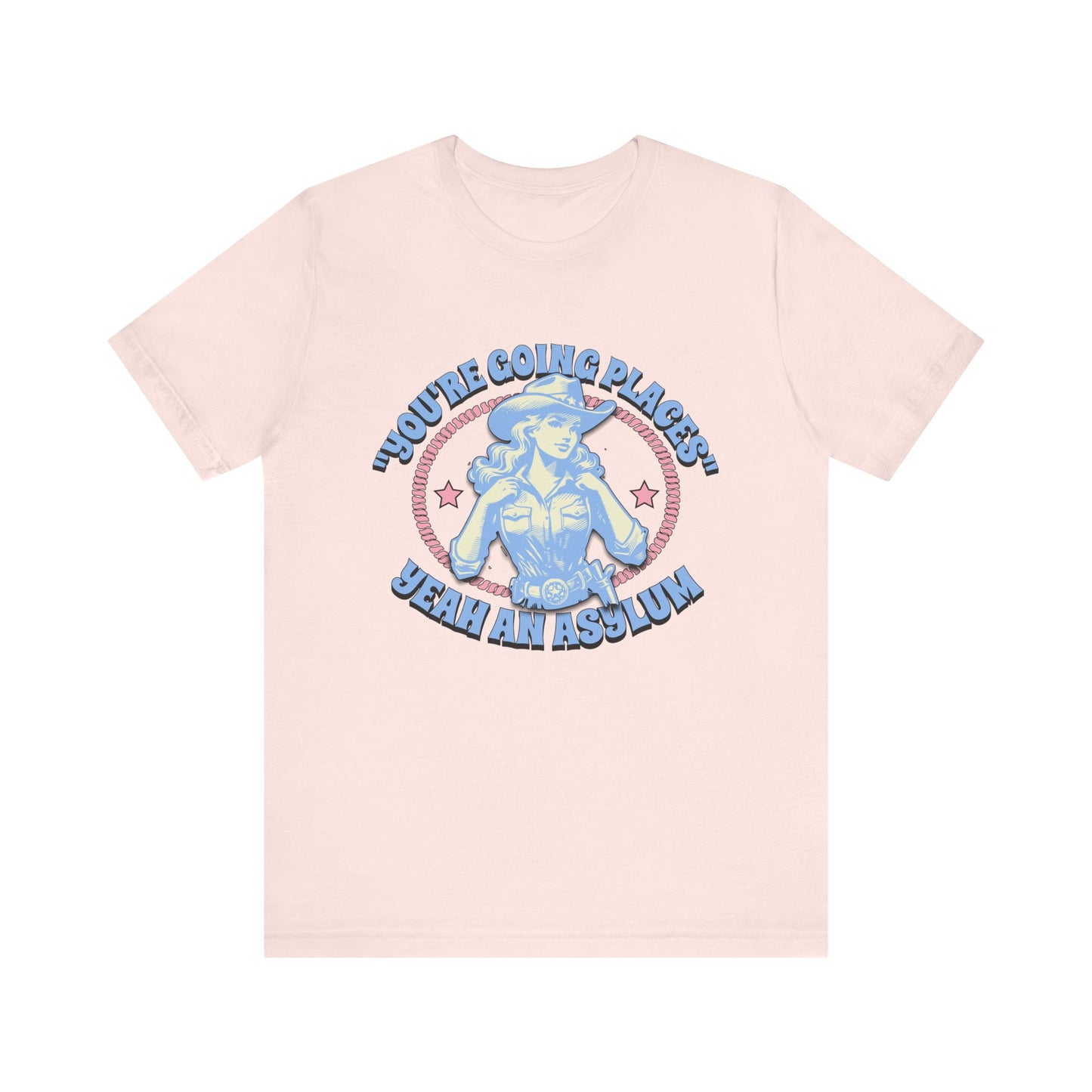 Cowgirl Sarcasm - You're Going Places Tee Unisex Jersey Short Sleeve Tee - Its Fine, I Am Fine