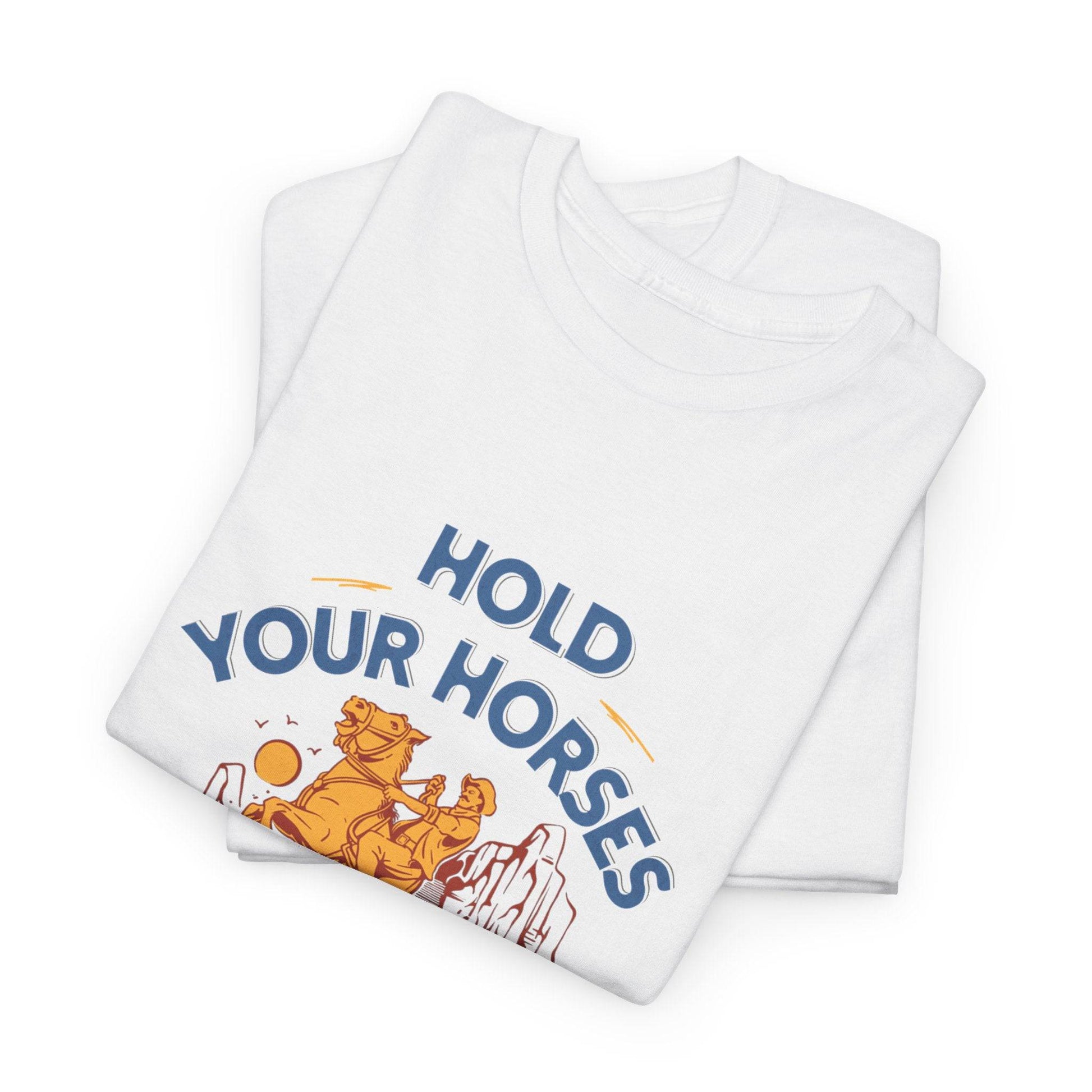Hold Your Horses Vintage Western Tee – Funny Cowboy Graphic Shirt, Unisex Heavy Cotton - Its Fine, I Am Fine