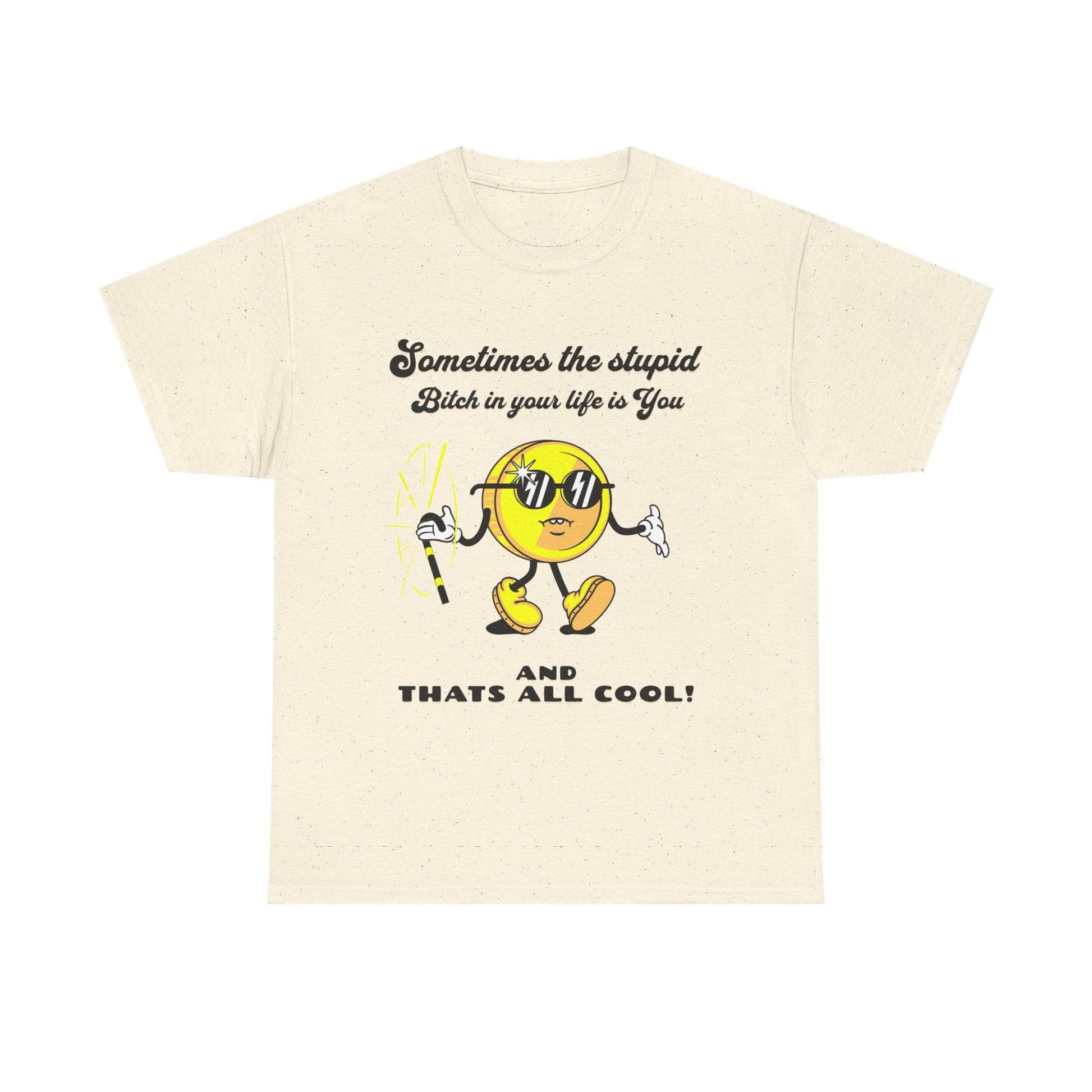 Stupid Bitch Tee - Its Fine, I Am Fine