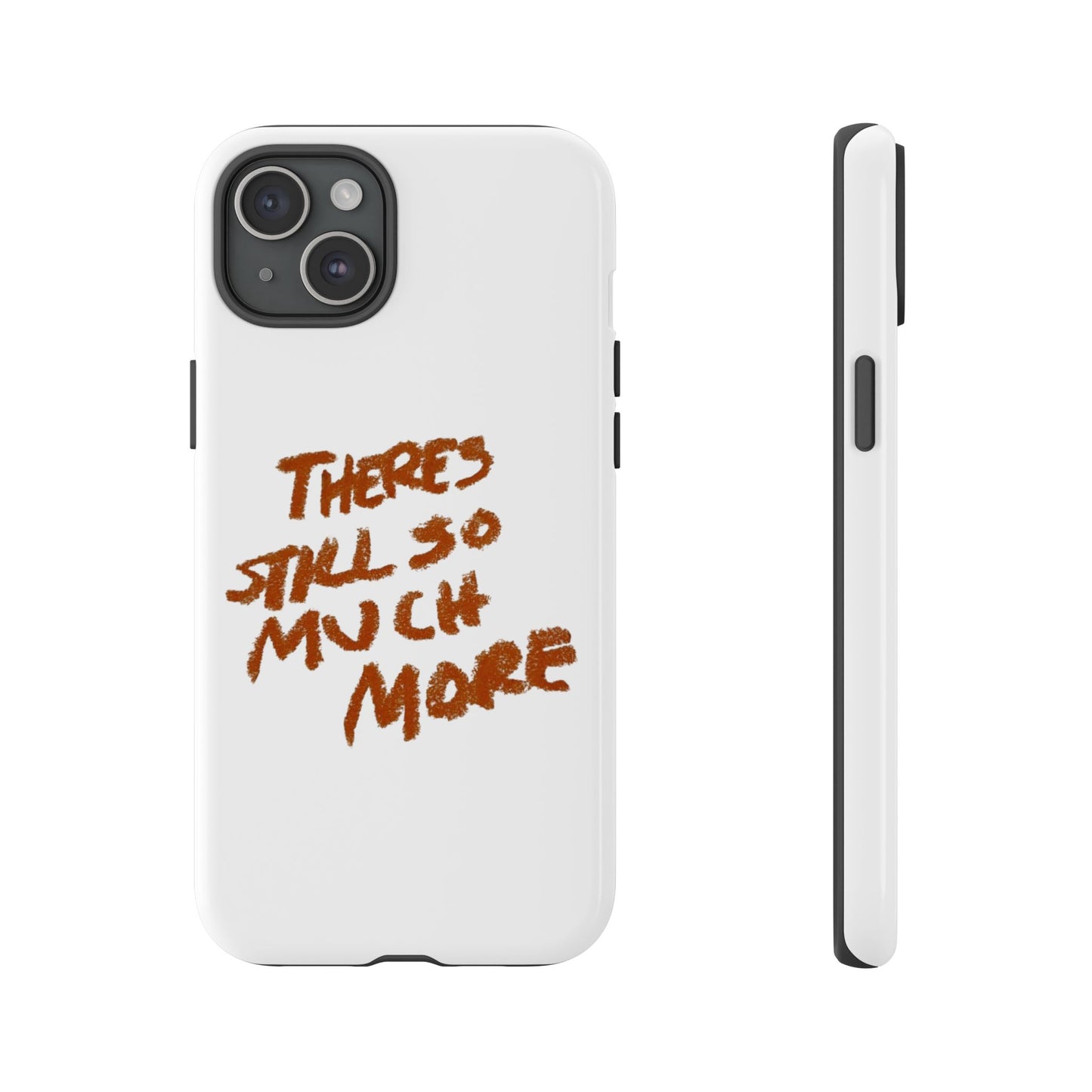 Embrace the Journey: 'There's Still So Much More' Inspiring Phone Case