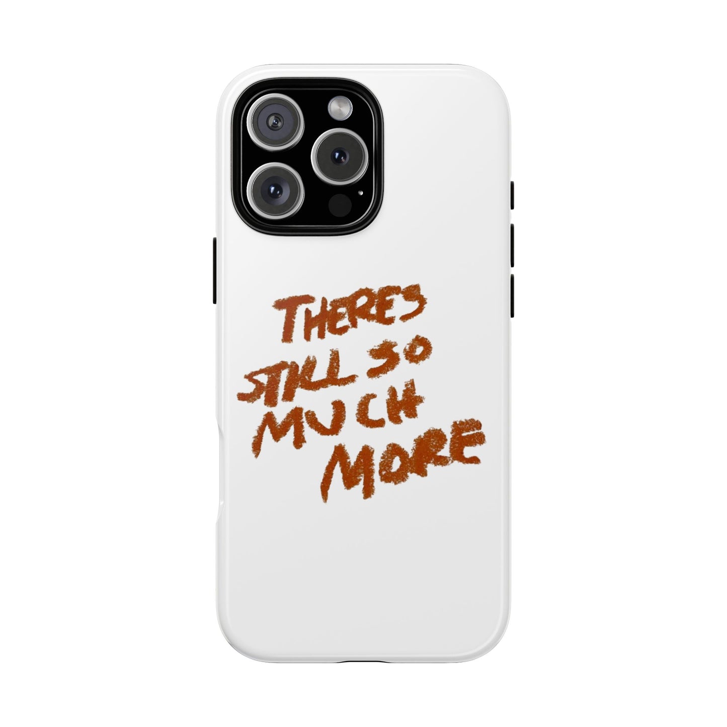 Embrace the Journey: 'There's Still So Much More' Inspiring Phone Case