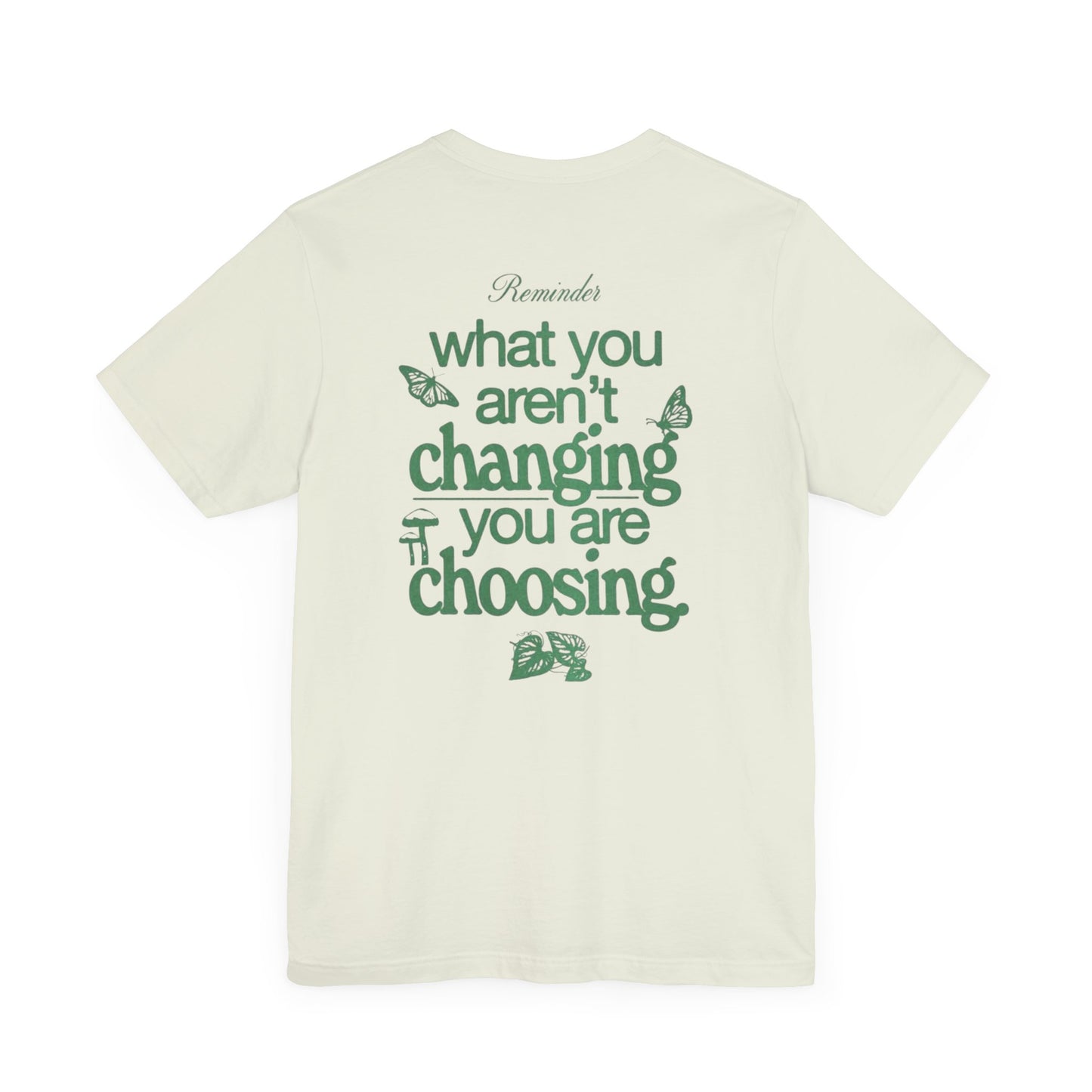 Inspirational Unisex Jersey Tee - "Reminder: What You Aren't Changing, You Are Choosing"