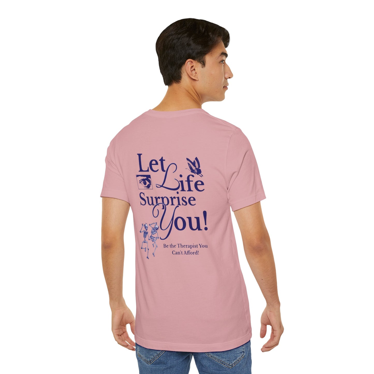 Let Life Surprise You Unisex Jersey Tee - Inspirational Therapy Humor Shirt