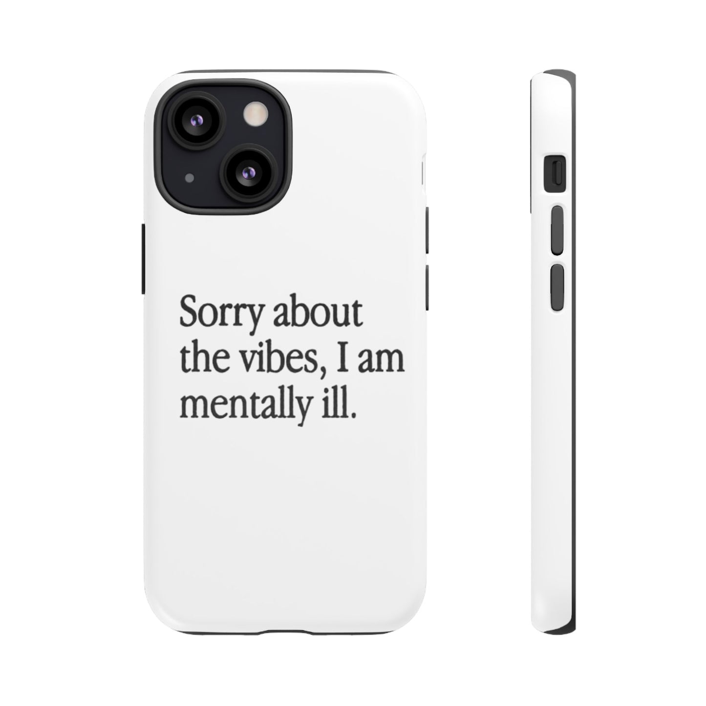 Sorry About The Vibes Mental Health Phone Case, I Am Mentally Ill, Funny Gift, Self-Care Accessory, Anxiety Support, Smartphone Cover